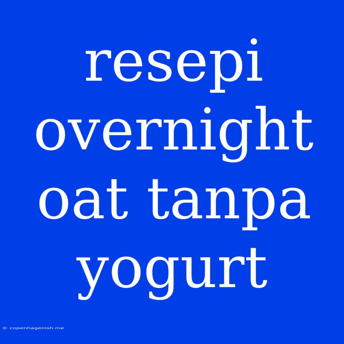 Resepi Overnight Oat Tanpa Yogurt