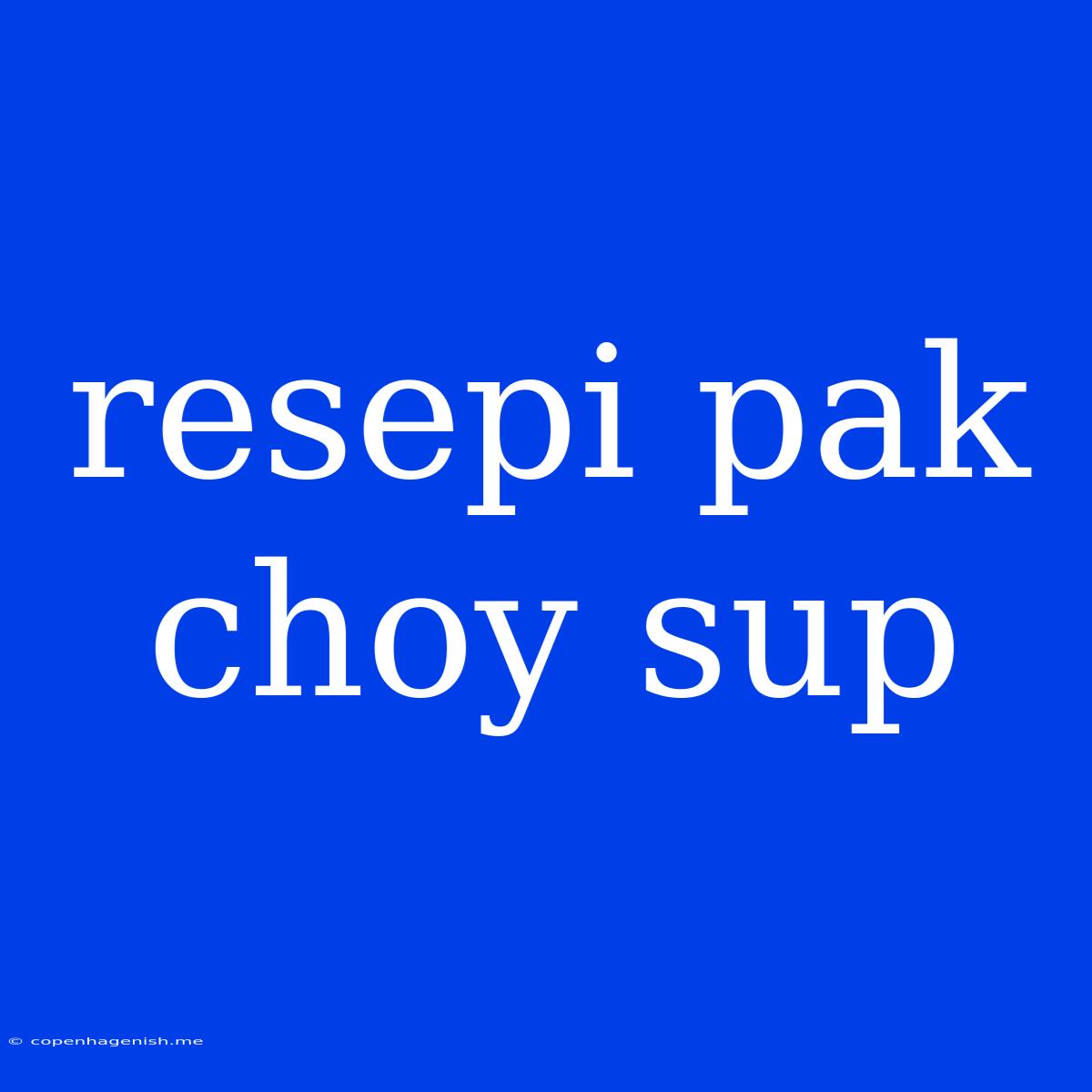 Resepi Pak Choy Sup