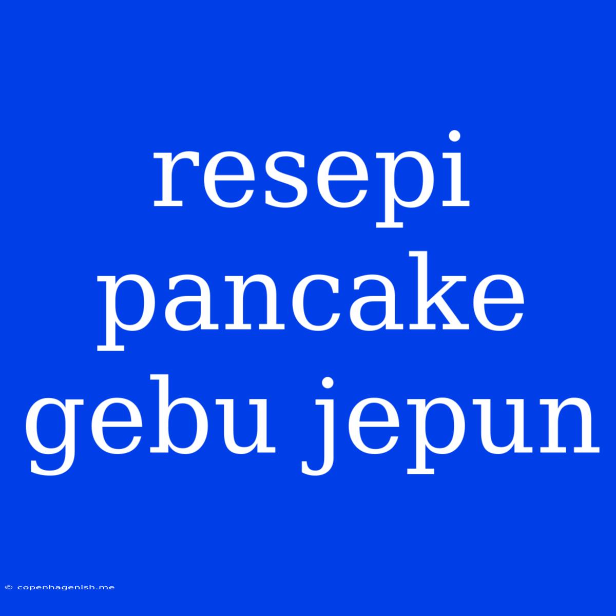 Resepi Pancake Gebu Jepun