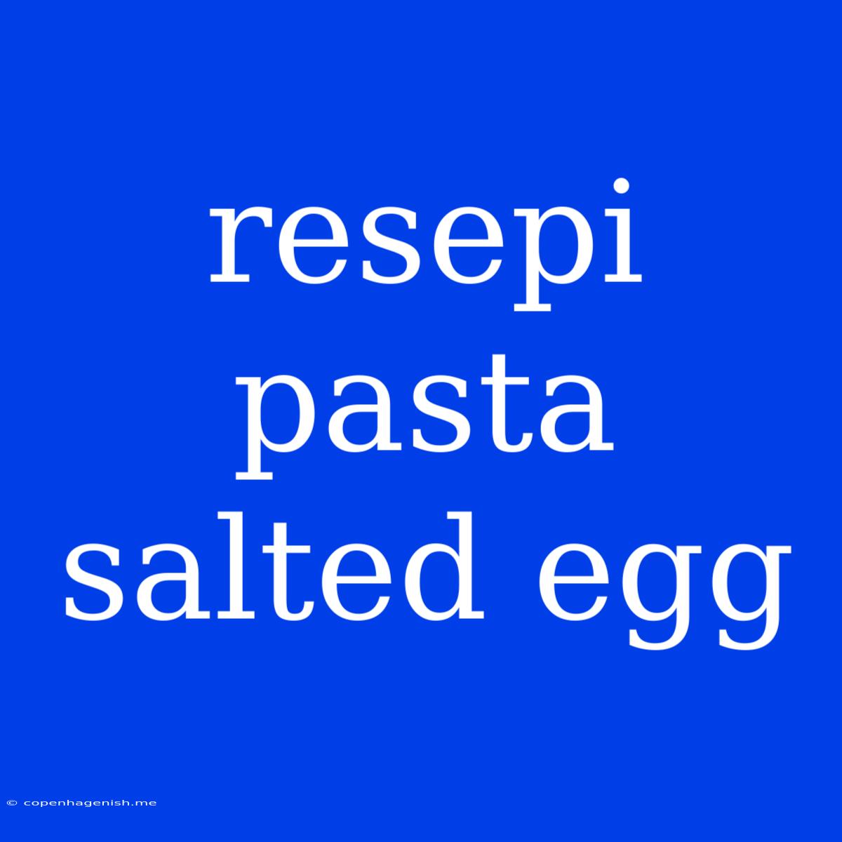 Resepi Pasta Salted Egg