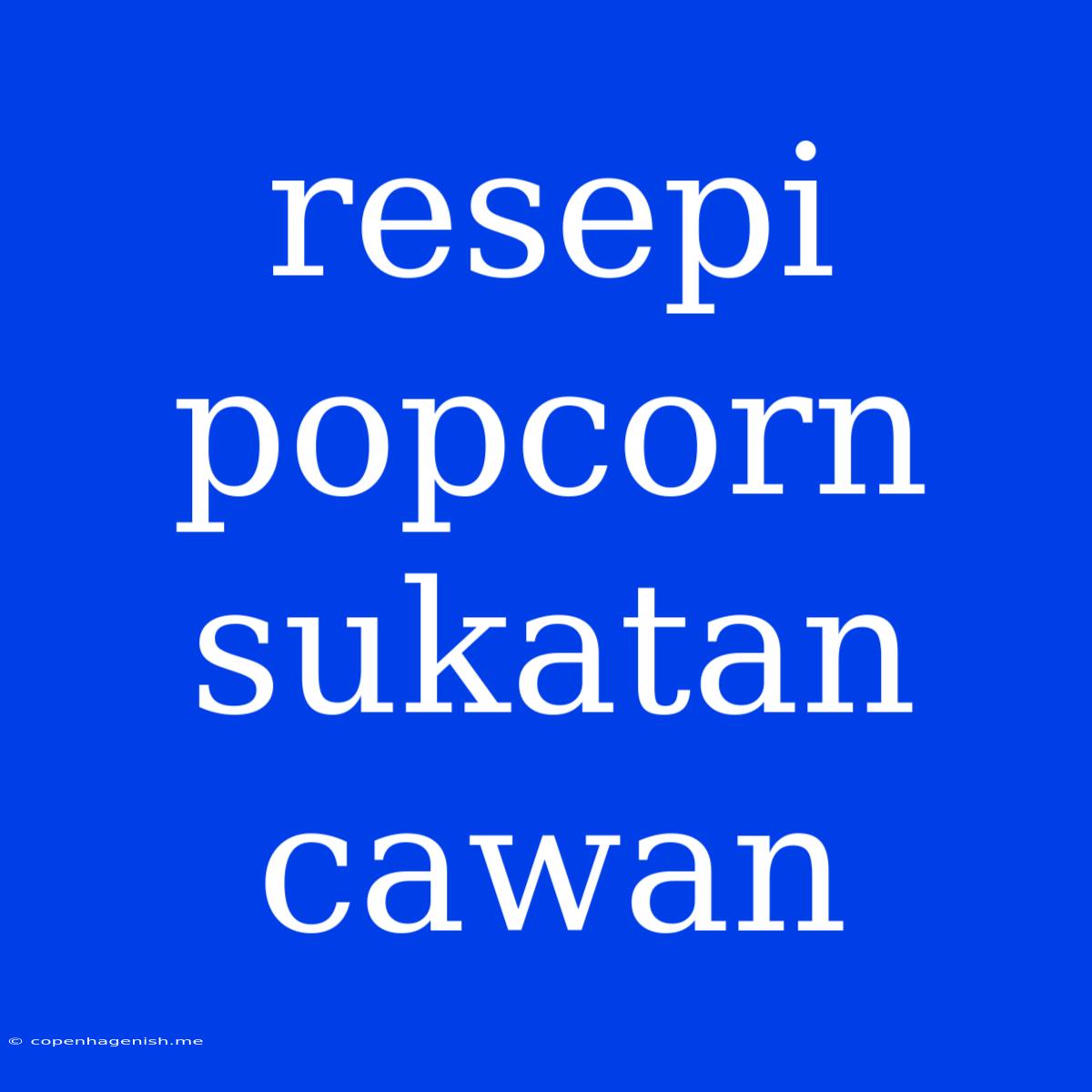 Resepi Popcorn Sukatan Cawan