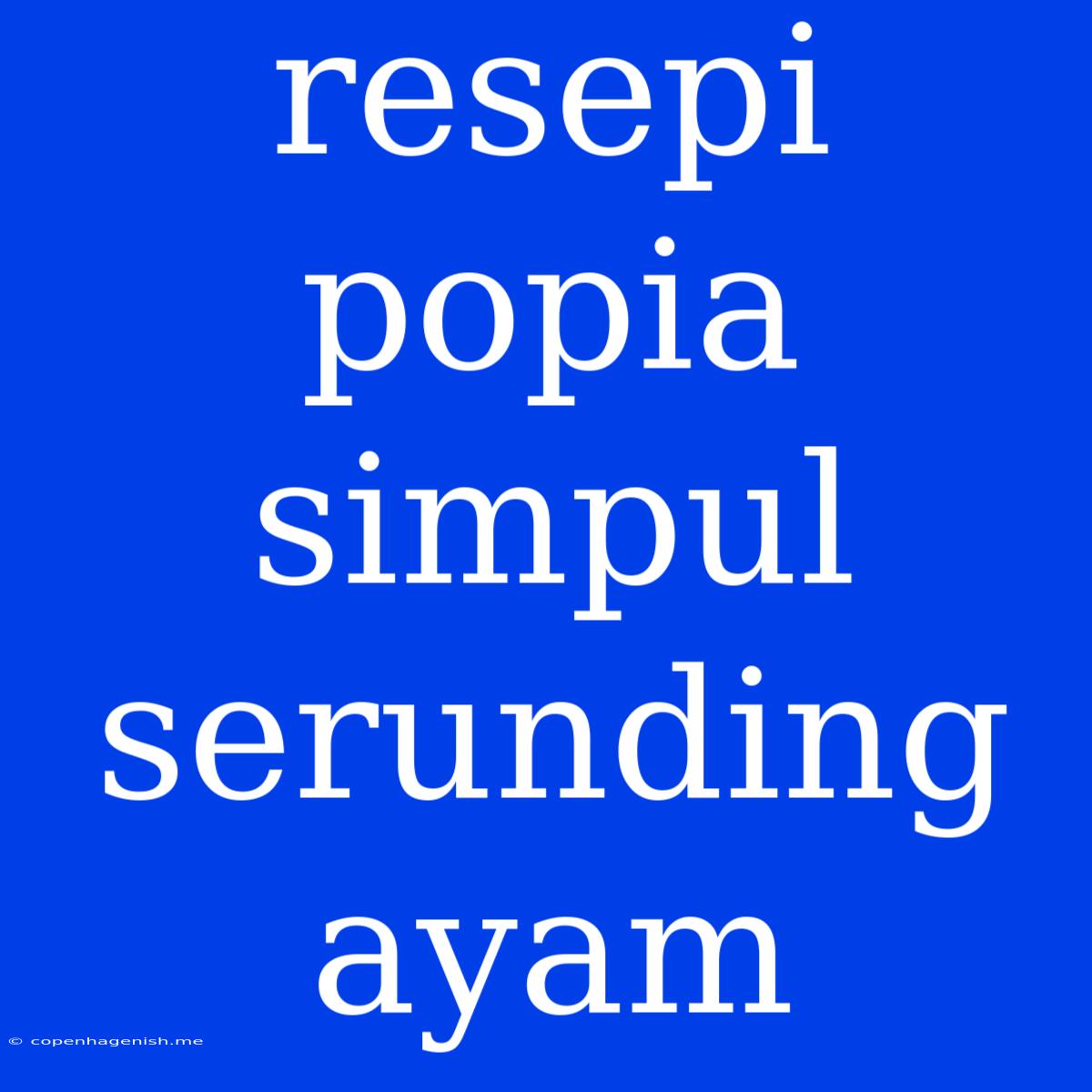 Resepi Popia Simpul Serunding Ayam