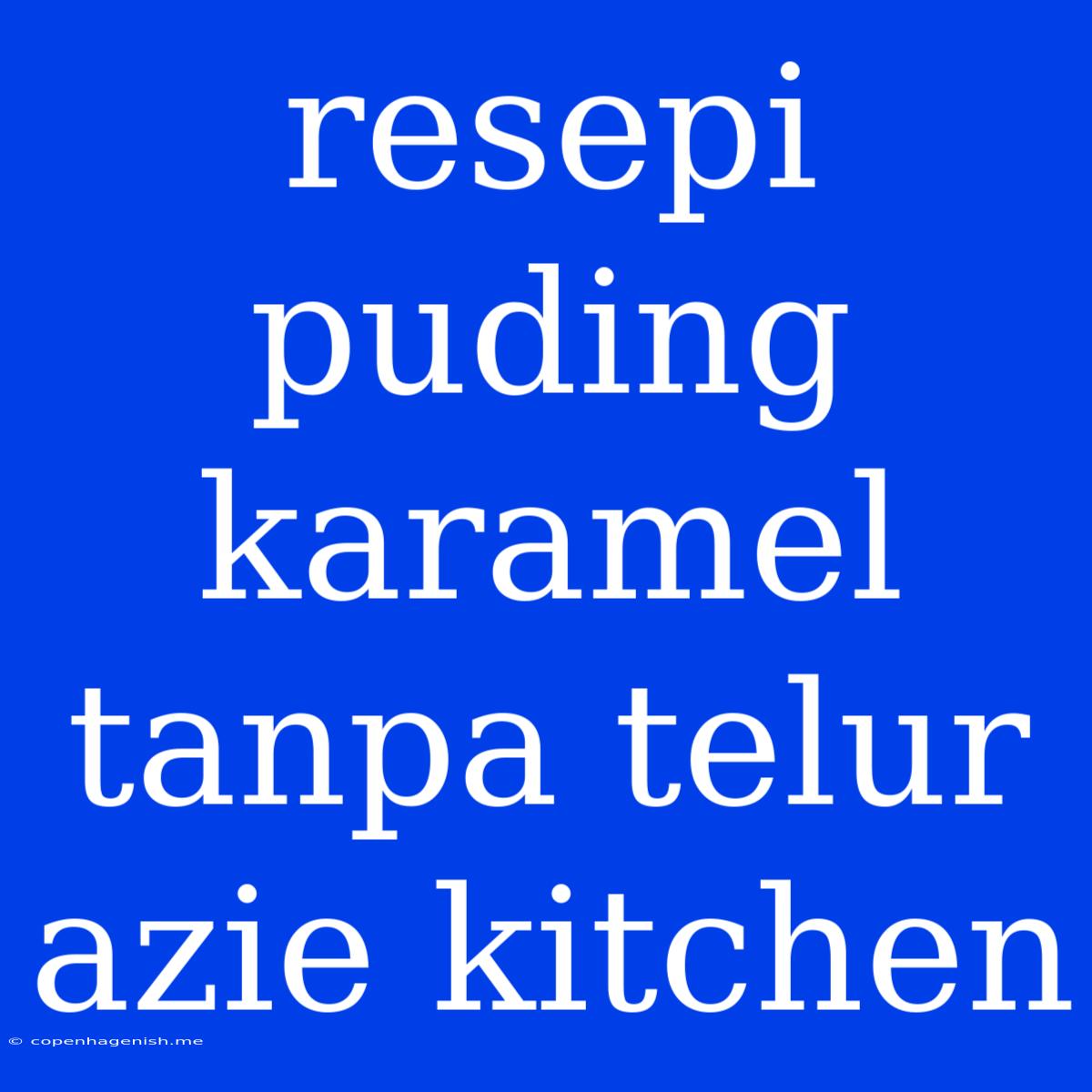 Resepi Puding Karamel Tanpa Telur Azie Kitchen