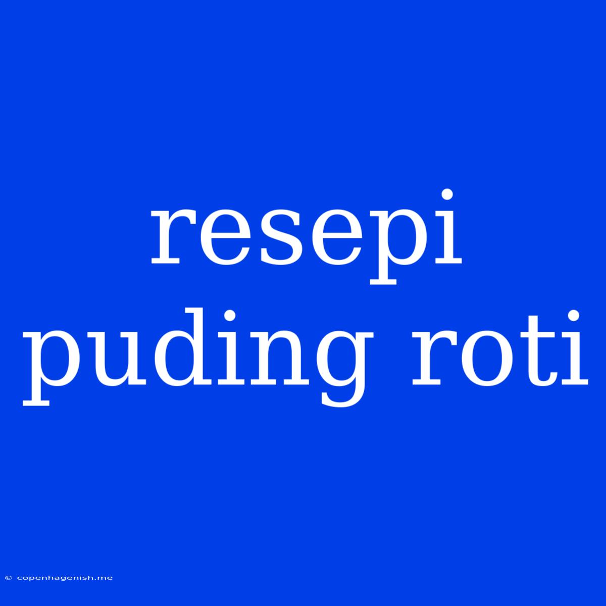 Resepi Puding Roti