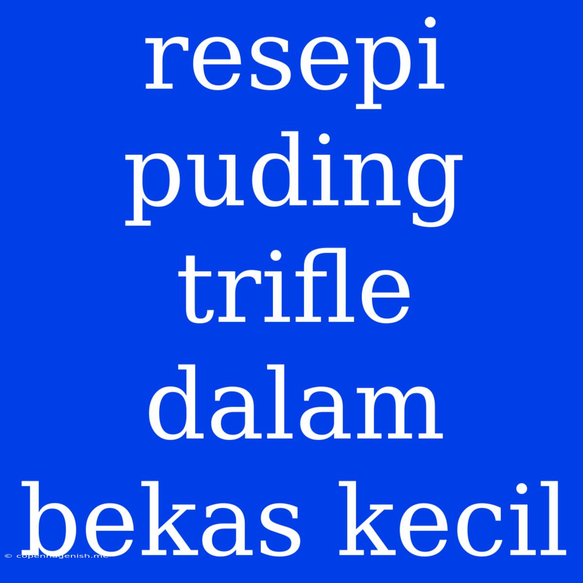 Resepi Puding Trifle Dalam Bekas Kecil