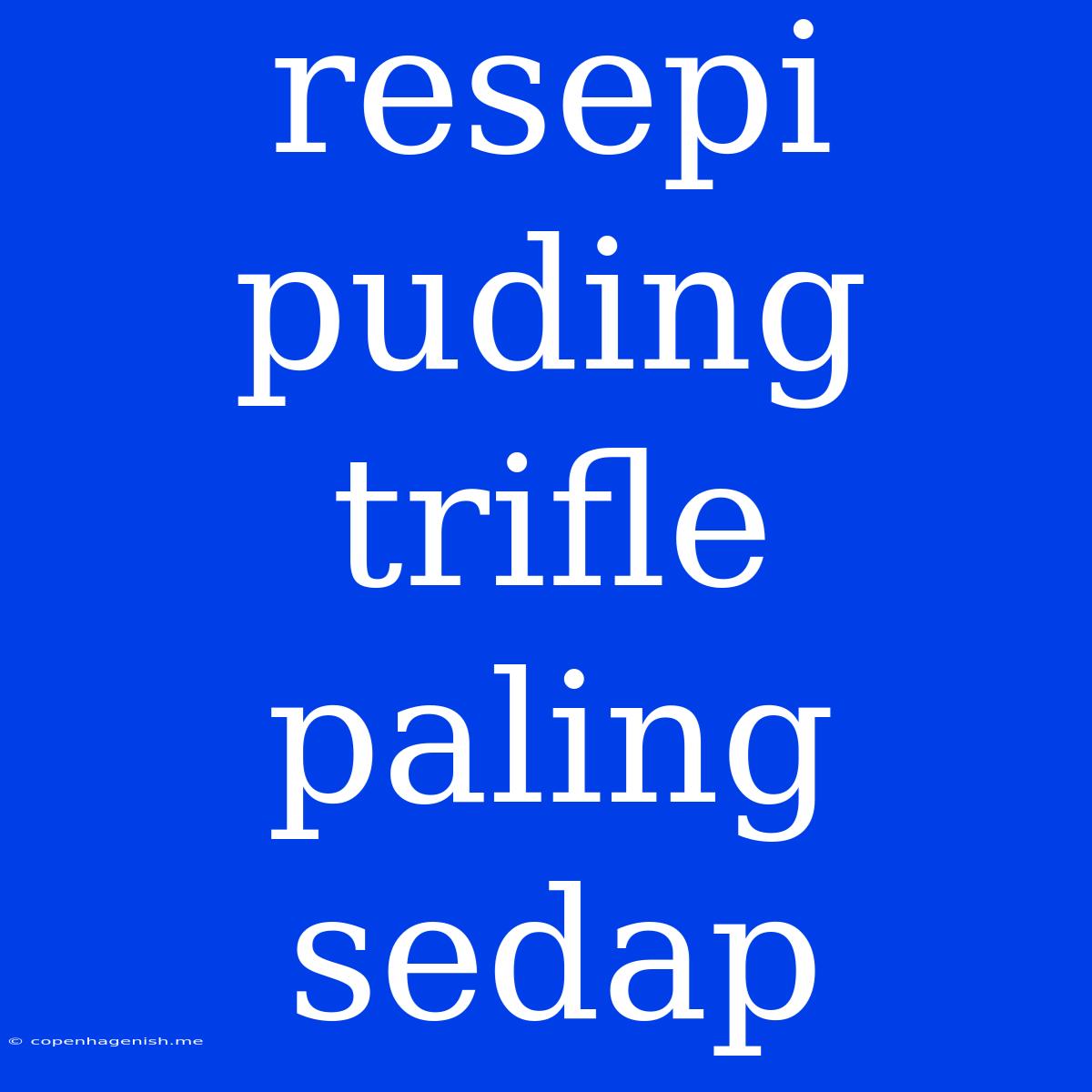 Resepi Puding Trifle Paling Sedap