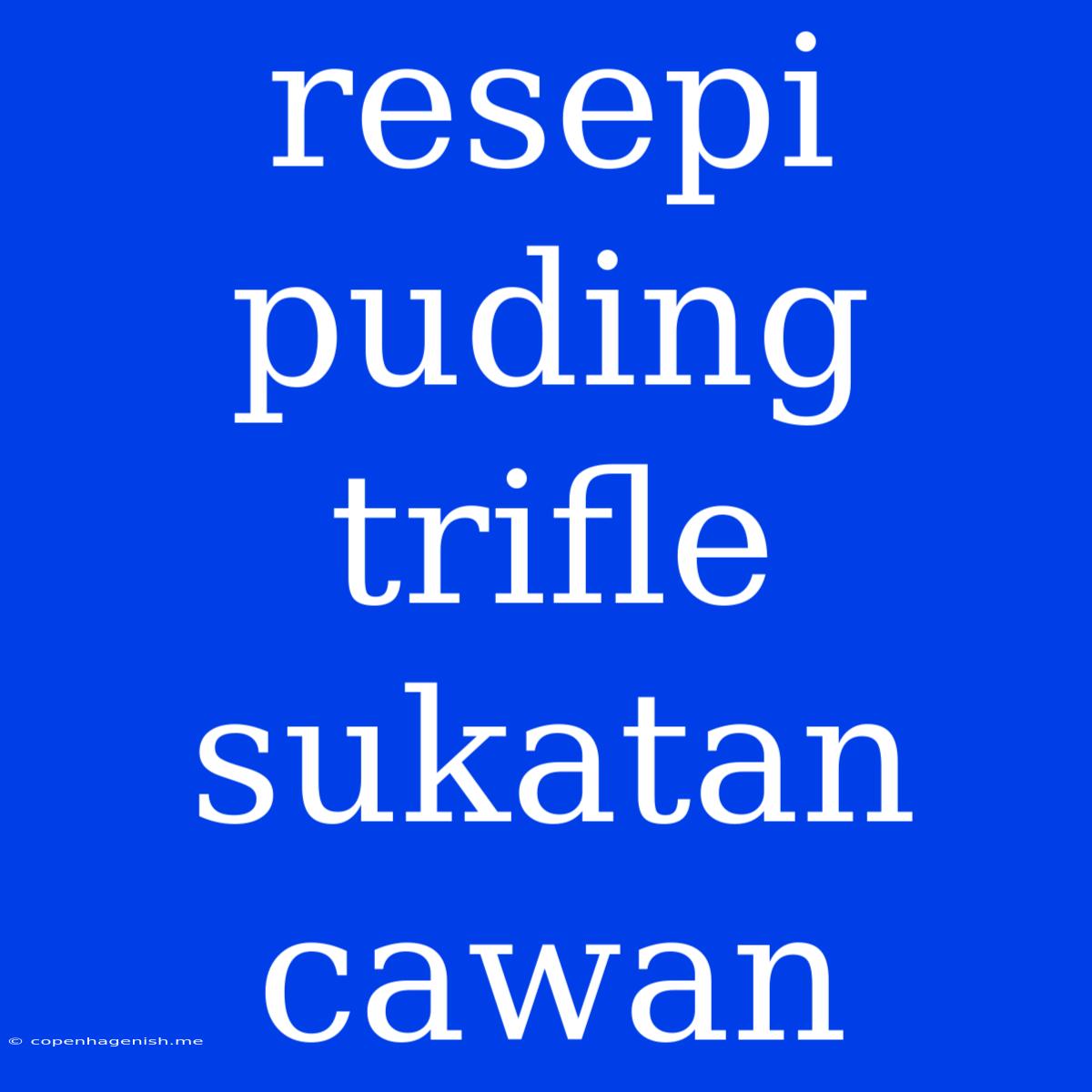 Resepi Puding Trifle Sukatan Cawan