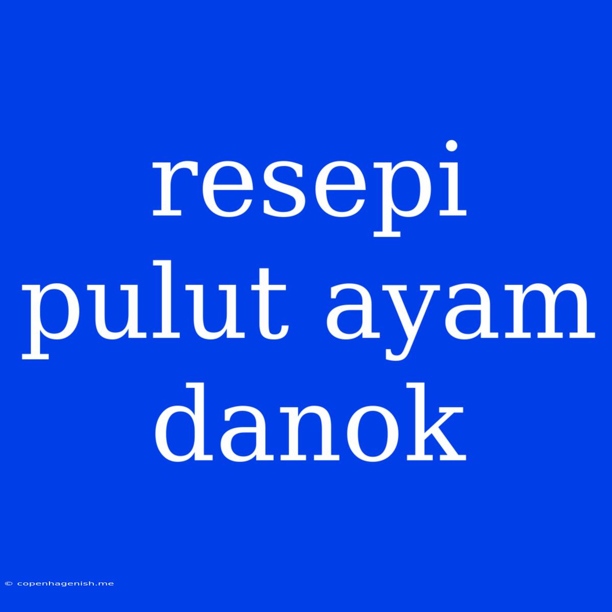 Resepi Pulut Ayam Danok