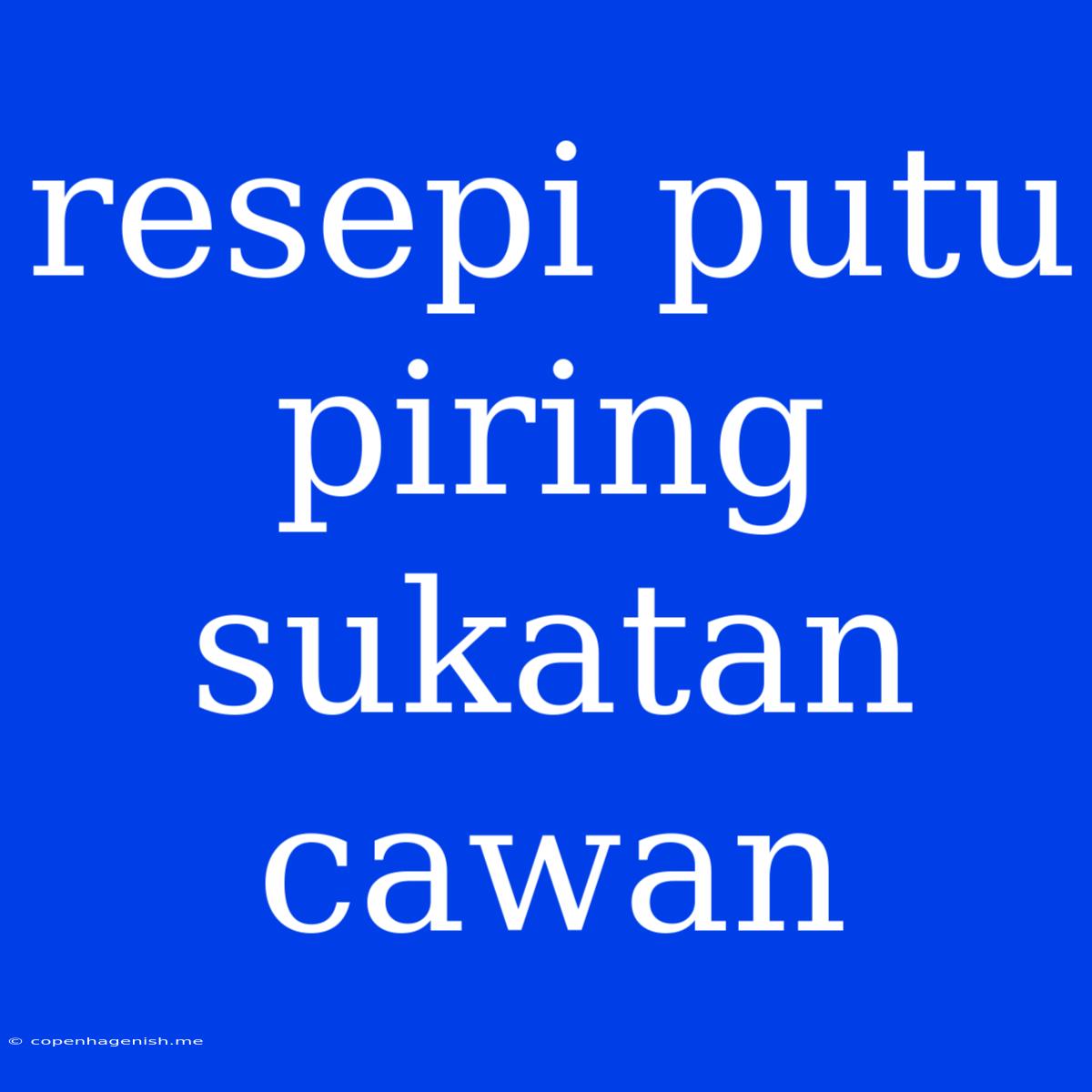 Resepi Putu Piring Sukatan Cawan