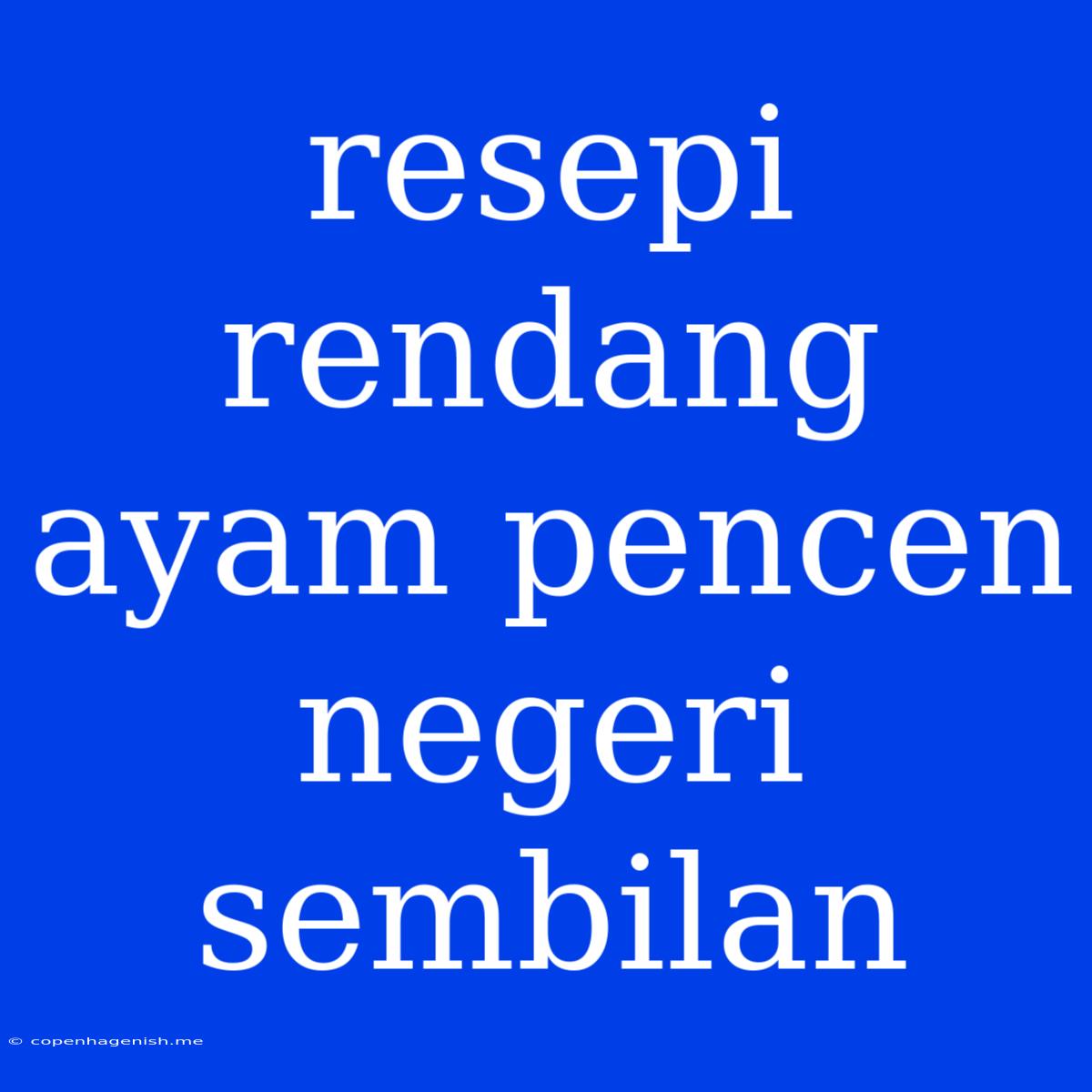 Resepi Rendang Ayam Pencen Negeri Sembilan