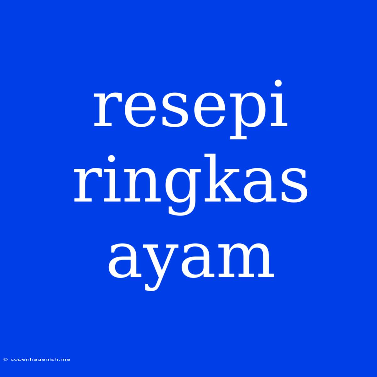 Resepi Ringkas Ayam