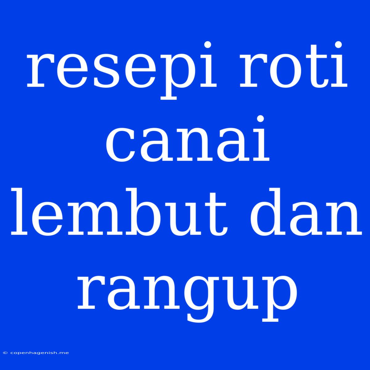 Resepi Roti Canai Lembut Dan Rangup