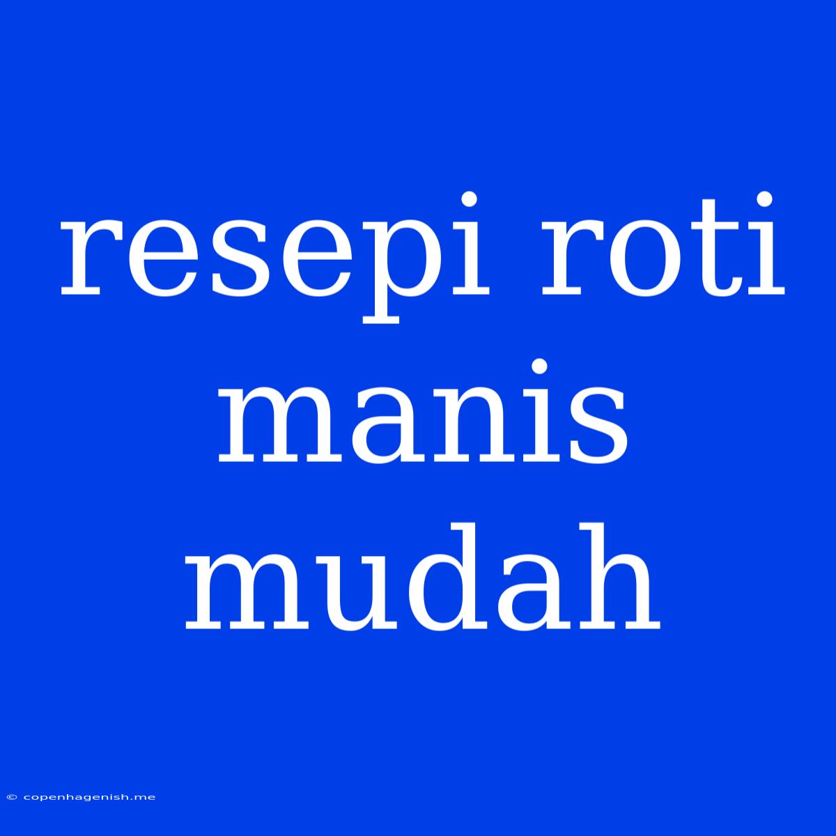 Resepi Roti Manis Mudah