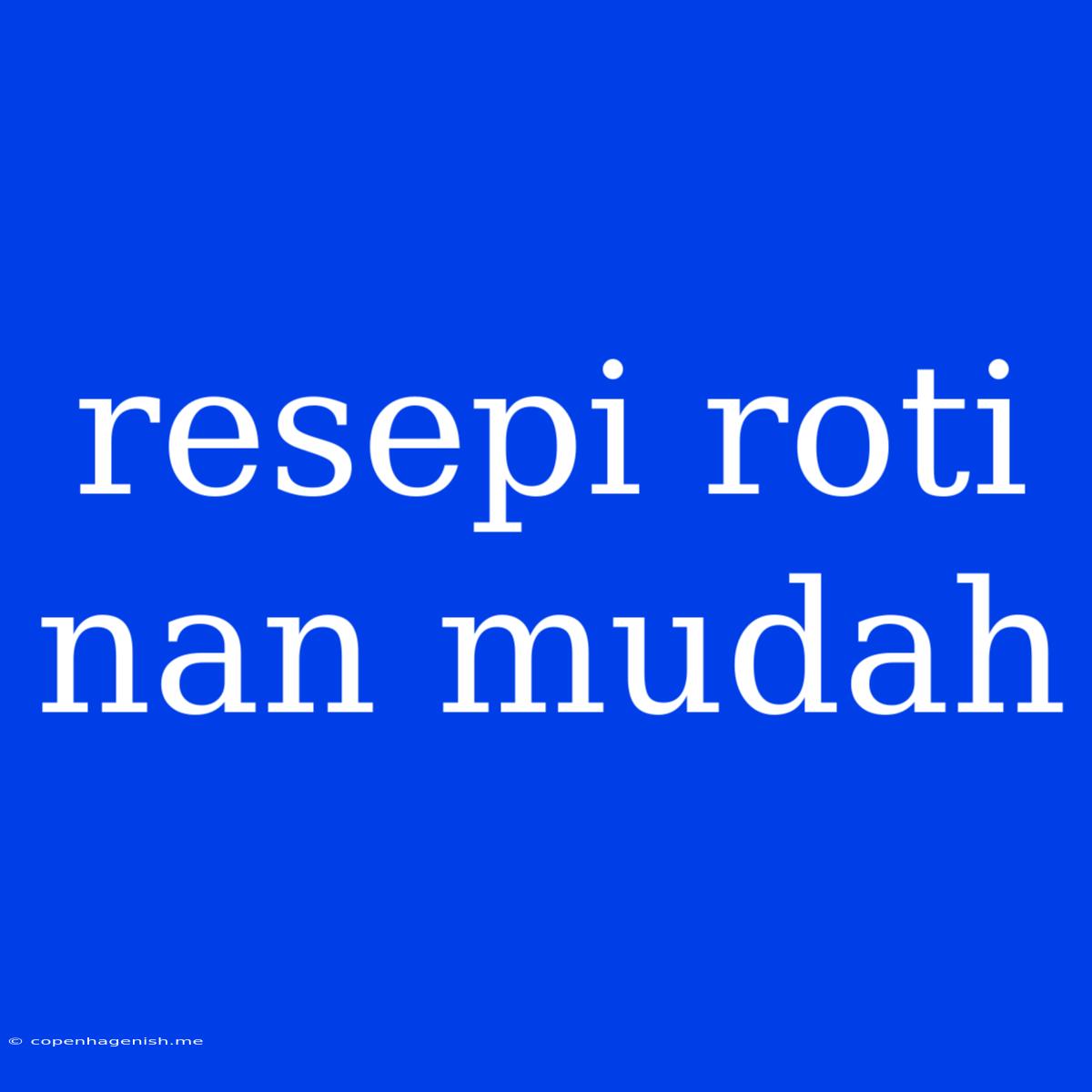 Resepi Roti Nan Mudah