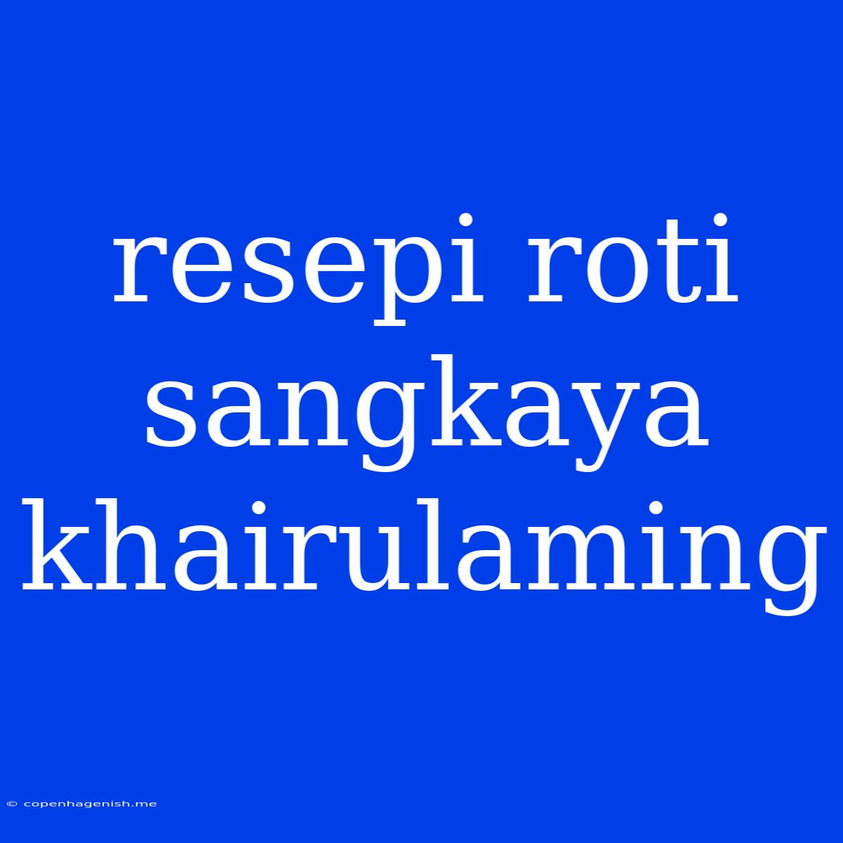 Resepi Roti Sangkaya Khairulaming