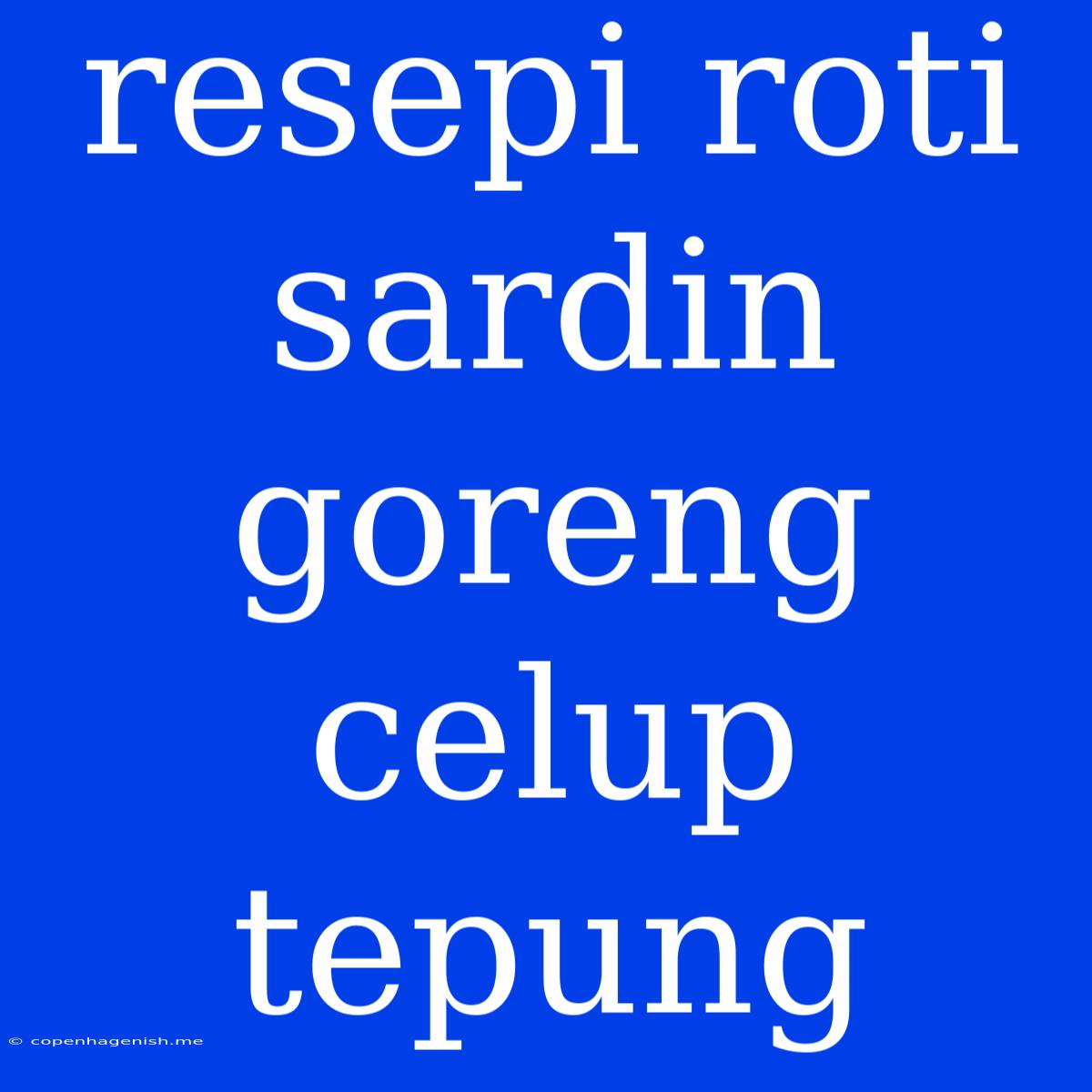 Resepi Roti Sardin Goreng Celup Tepung