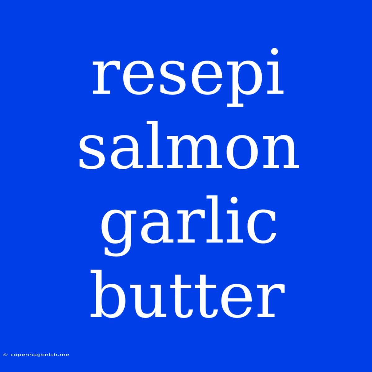 Resepi Salmon Garlic Butter