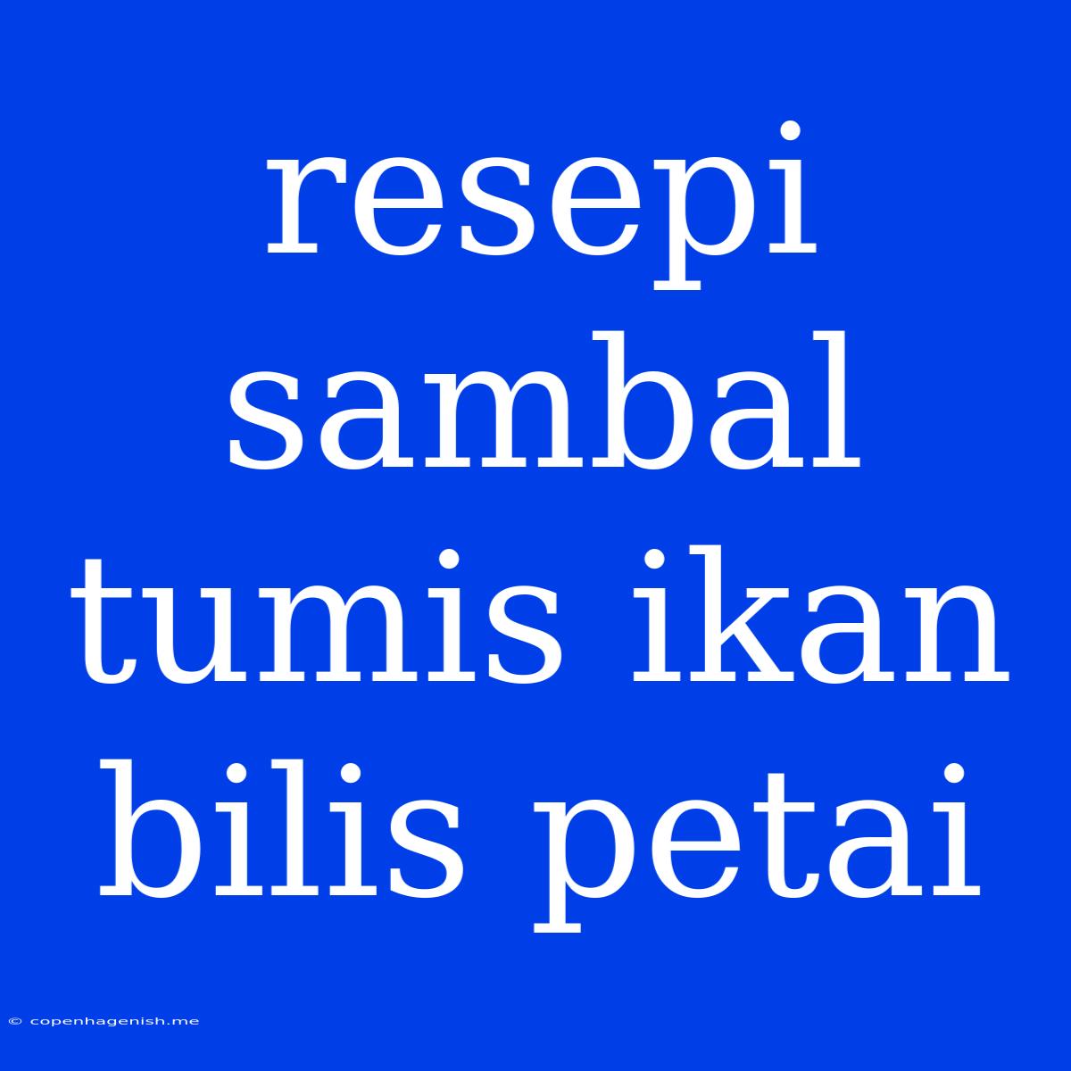 Resepi Sambal Tumis Ikan Bilis Petai