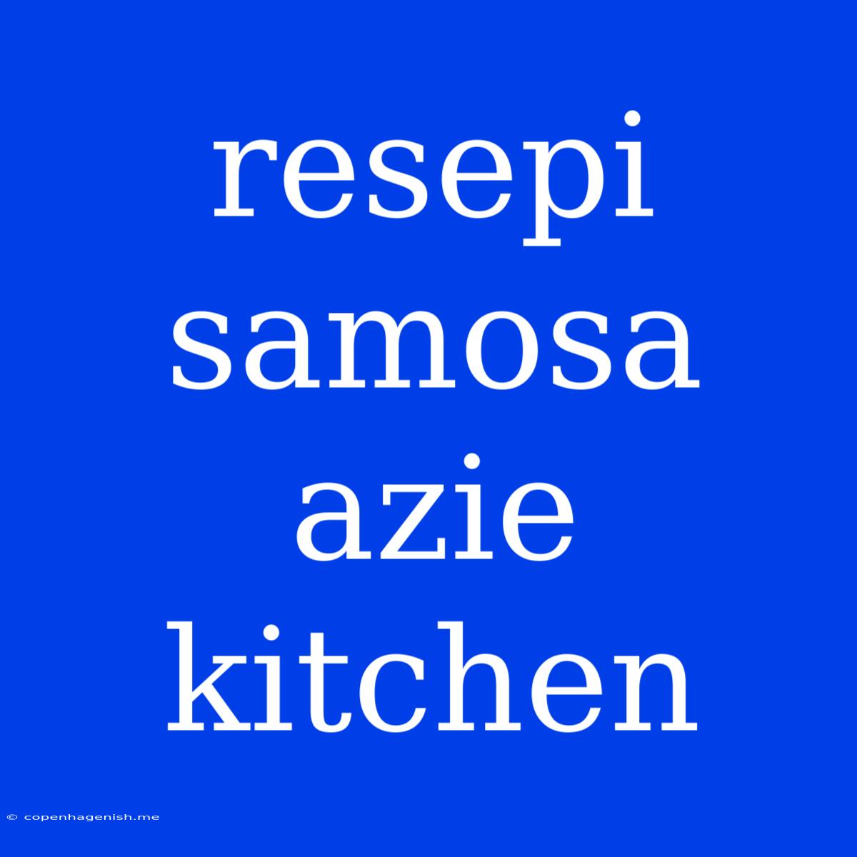 Resepi Samosa Azie Kitchen