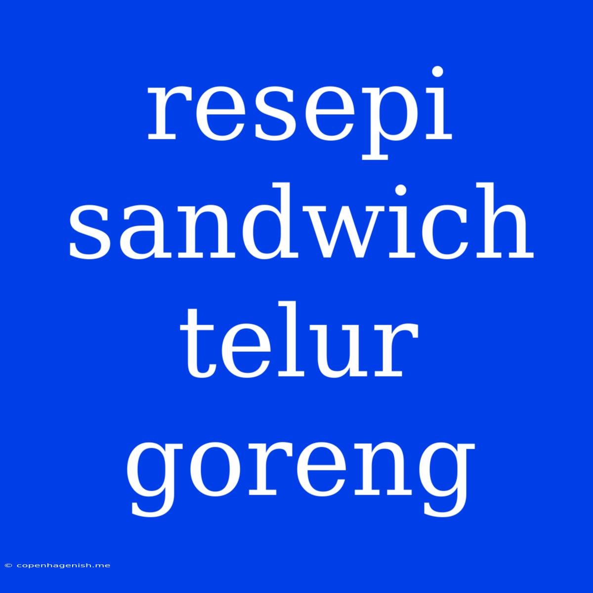 Resepi Sandwich Telur Goreng