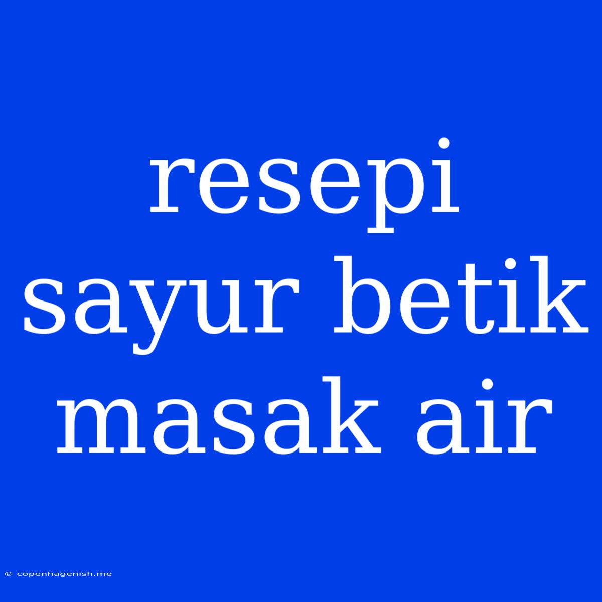 Resepi Sayur Betik Masak Air