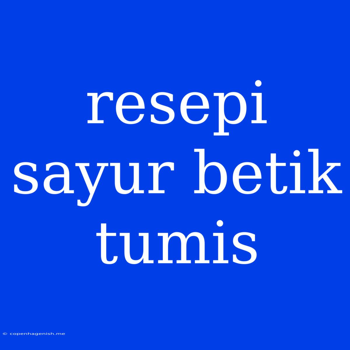 Resepi Sayur Betik Tumis