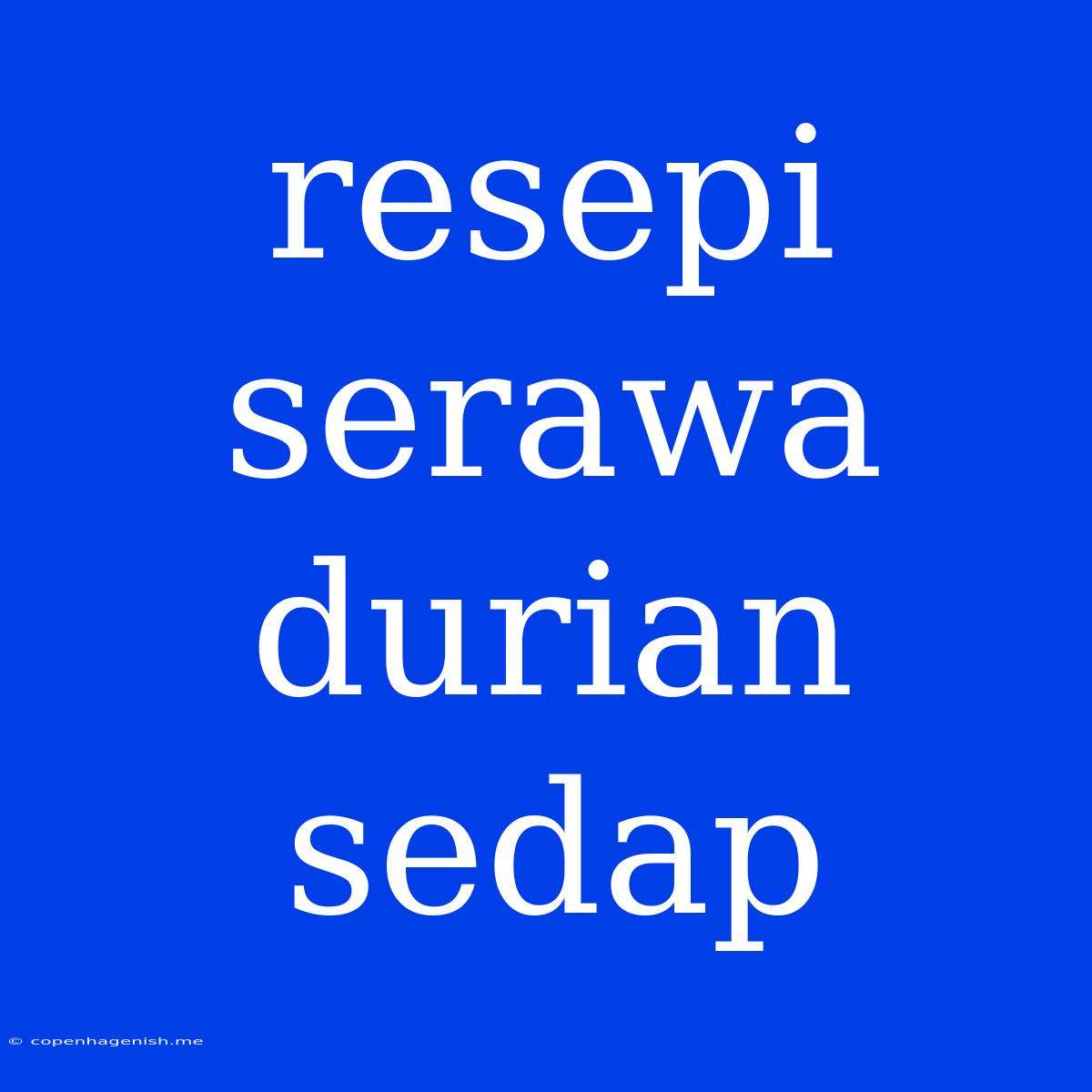 Resepi Serawa Durian Sedap