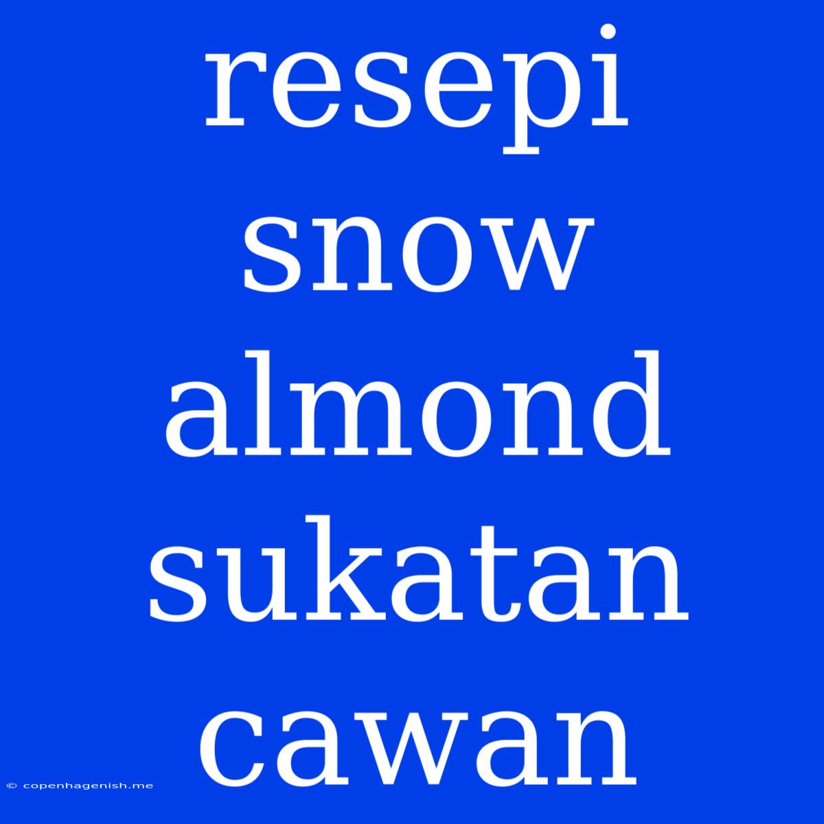 Resepi Snow Almond Sukatan Cawan