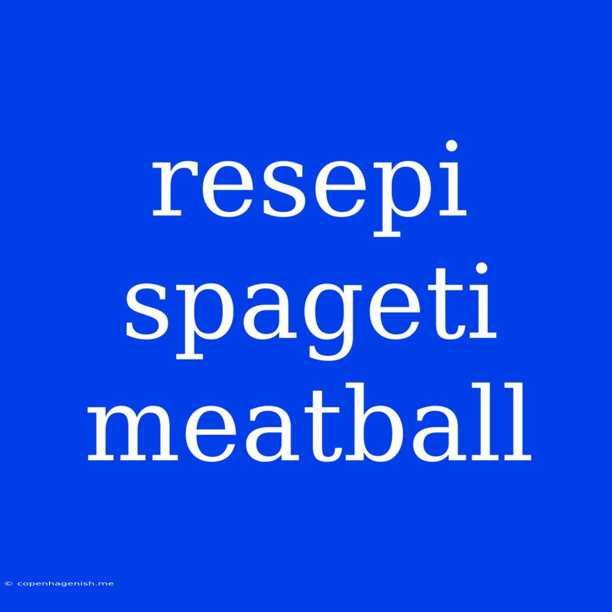 Resepi Spageti Meatball