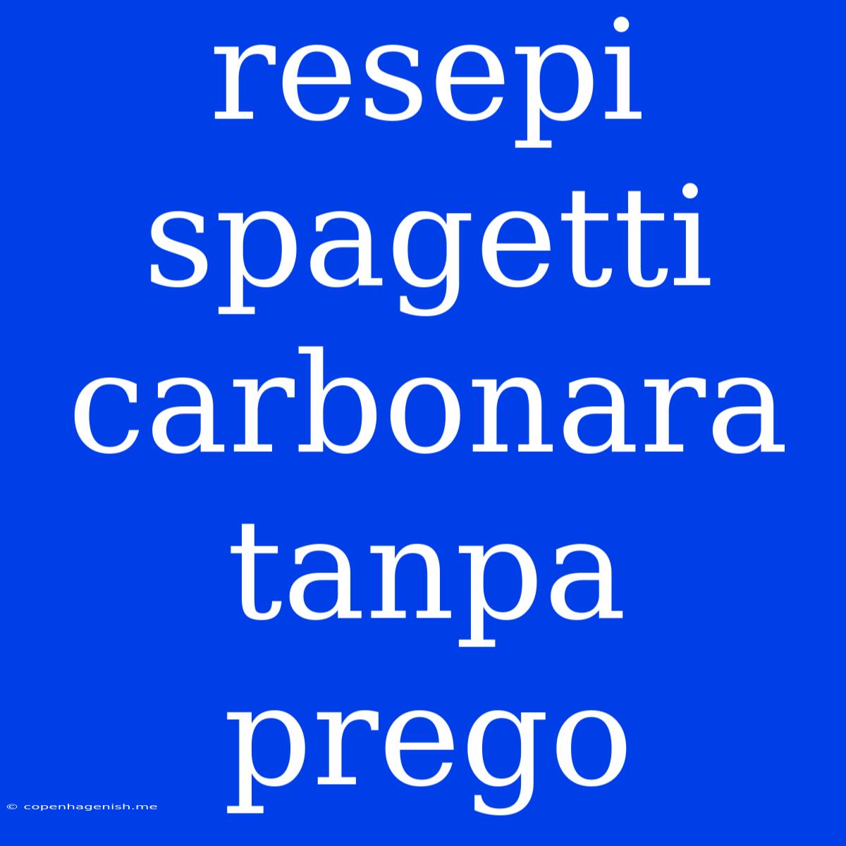 Resepi Spagetti Carbonara Tanpa Prego