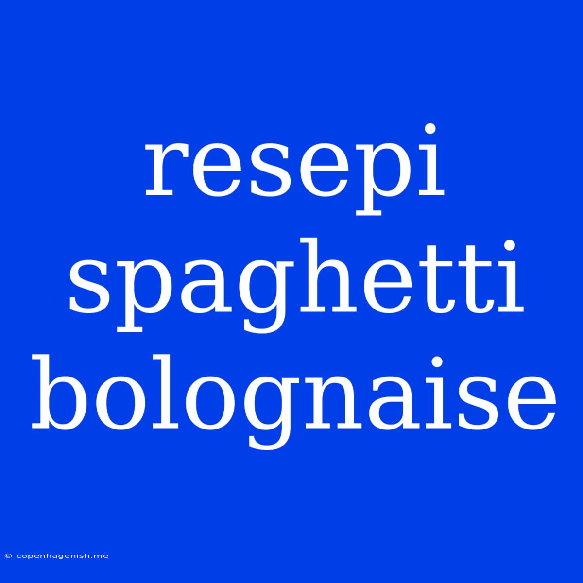 Resepi Spaghetti Bolognaise