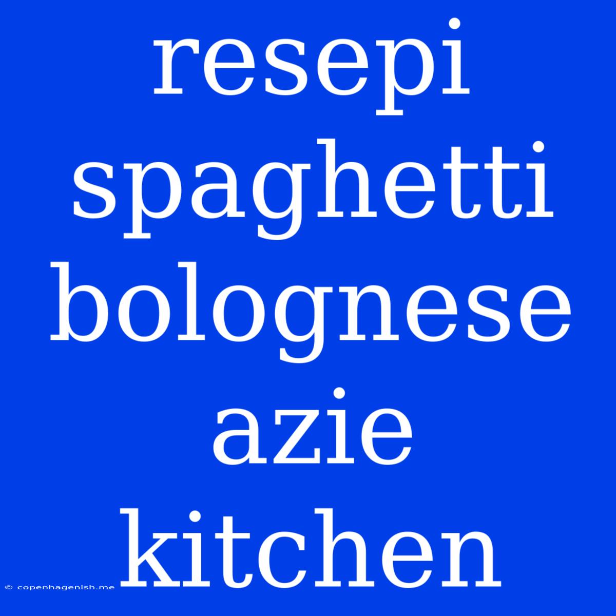 Resepi Spaghetti Bolognese Azie Kitchen