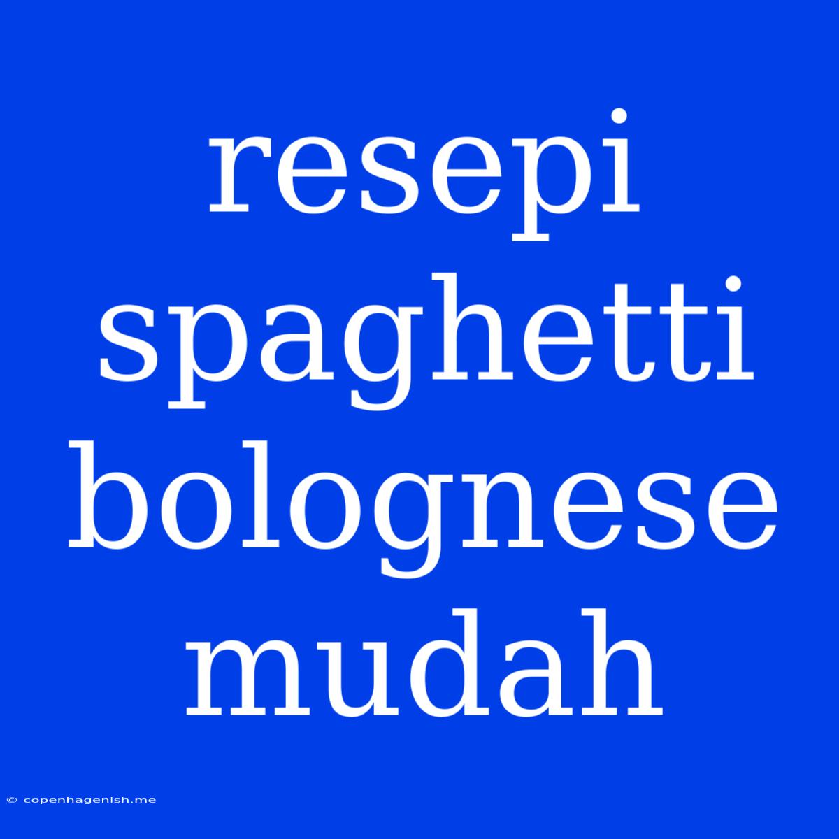 Resepi Spaghetti Bolognese Mudah