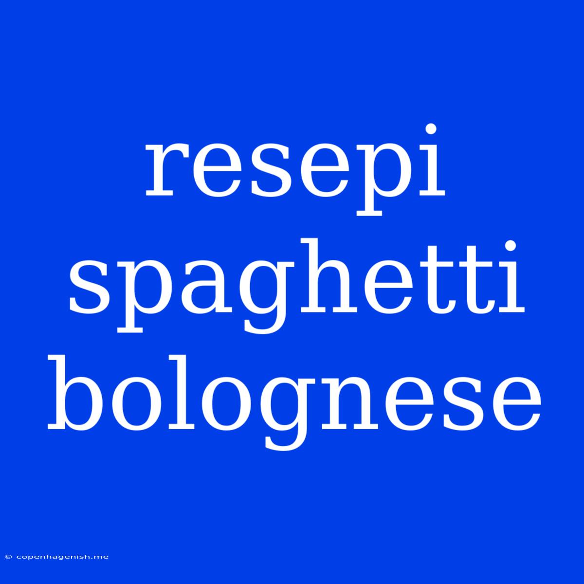 Resepi Spaghetti Bolognese