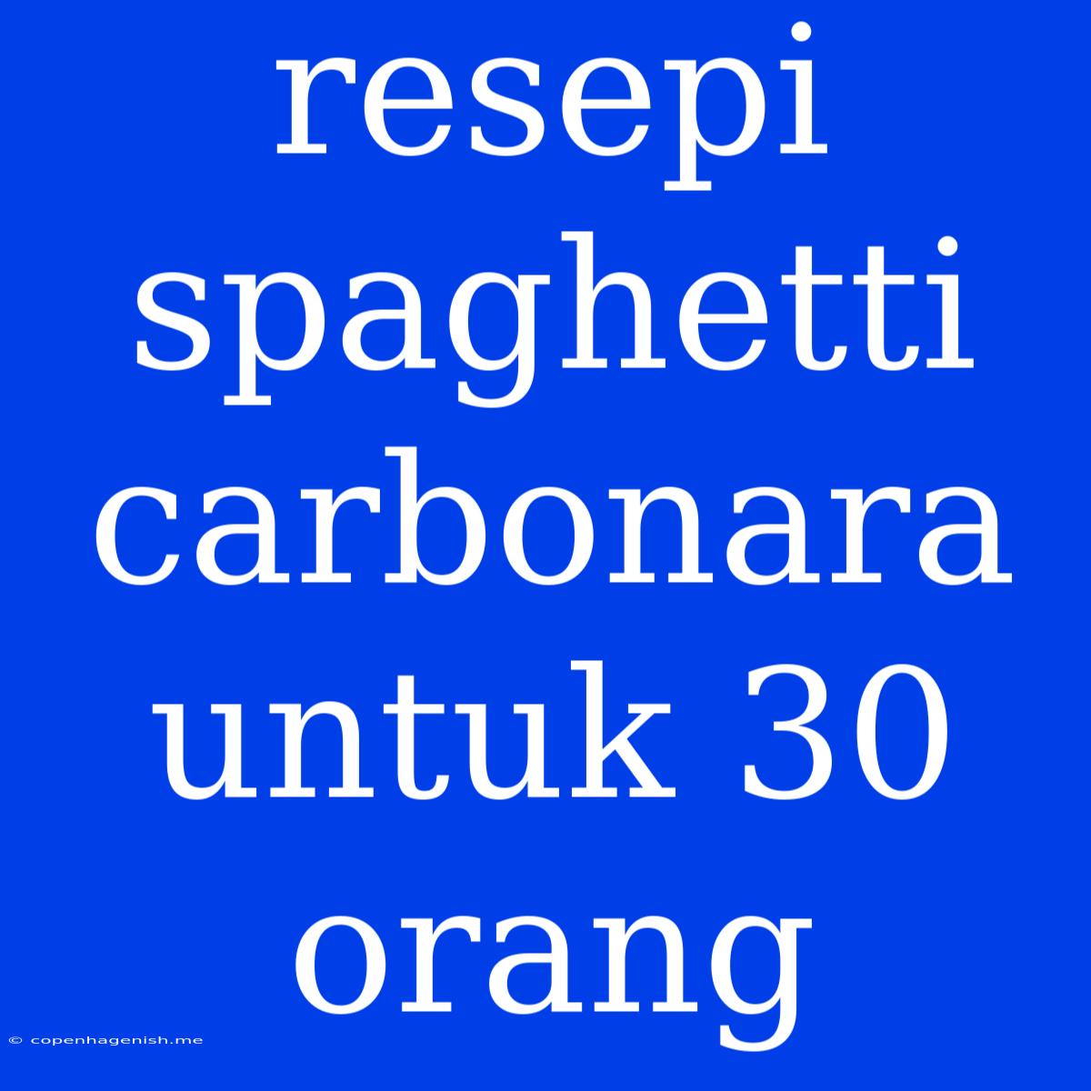 Resepi Spaghetti Carbonara Untuk 30 Orang