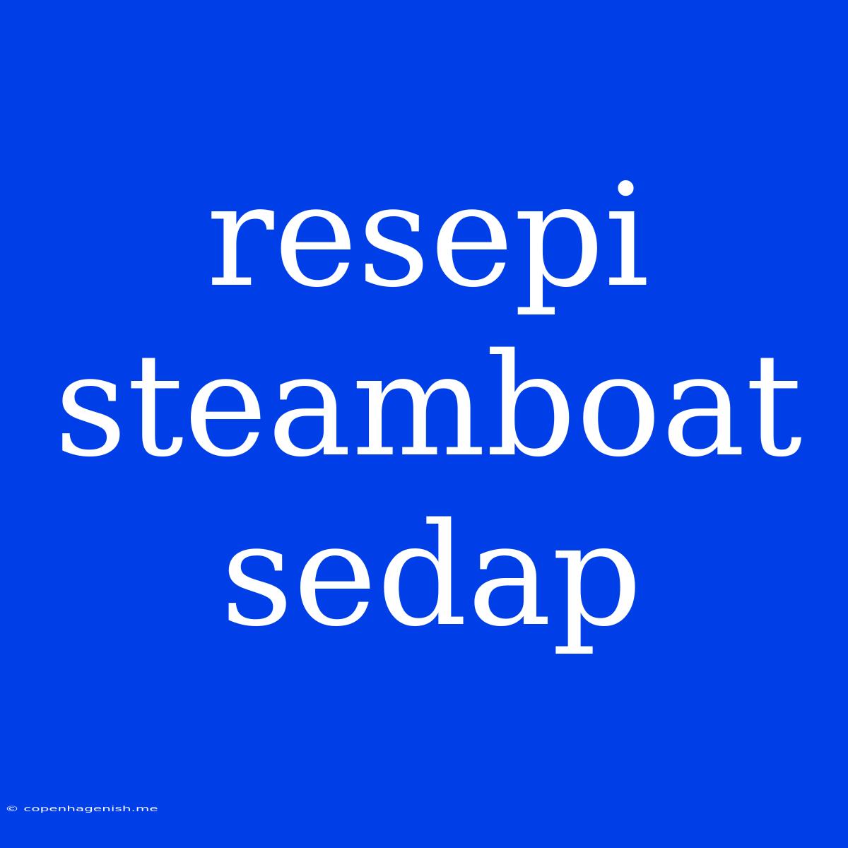 Resepi Steamboat Sedap