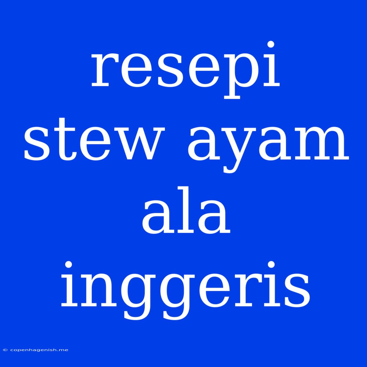 Resepi Stew Ayam Ala Inggeris