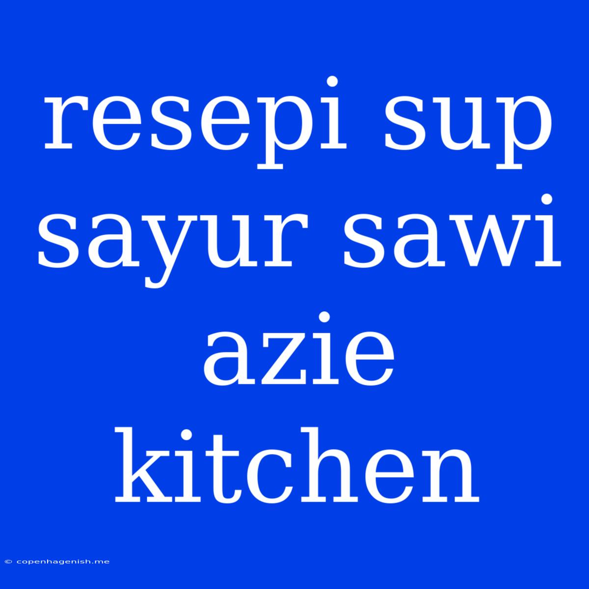 Resepi Sup Sayur Sawi Azie Kitchen