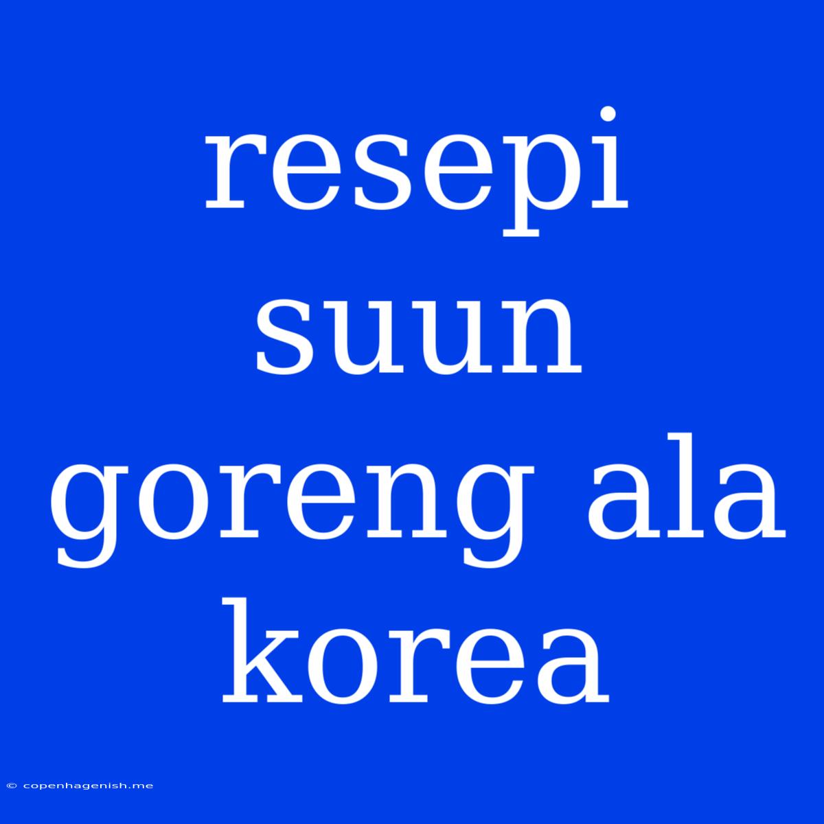 Resepi Suun Goreng Ala Korea