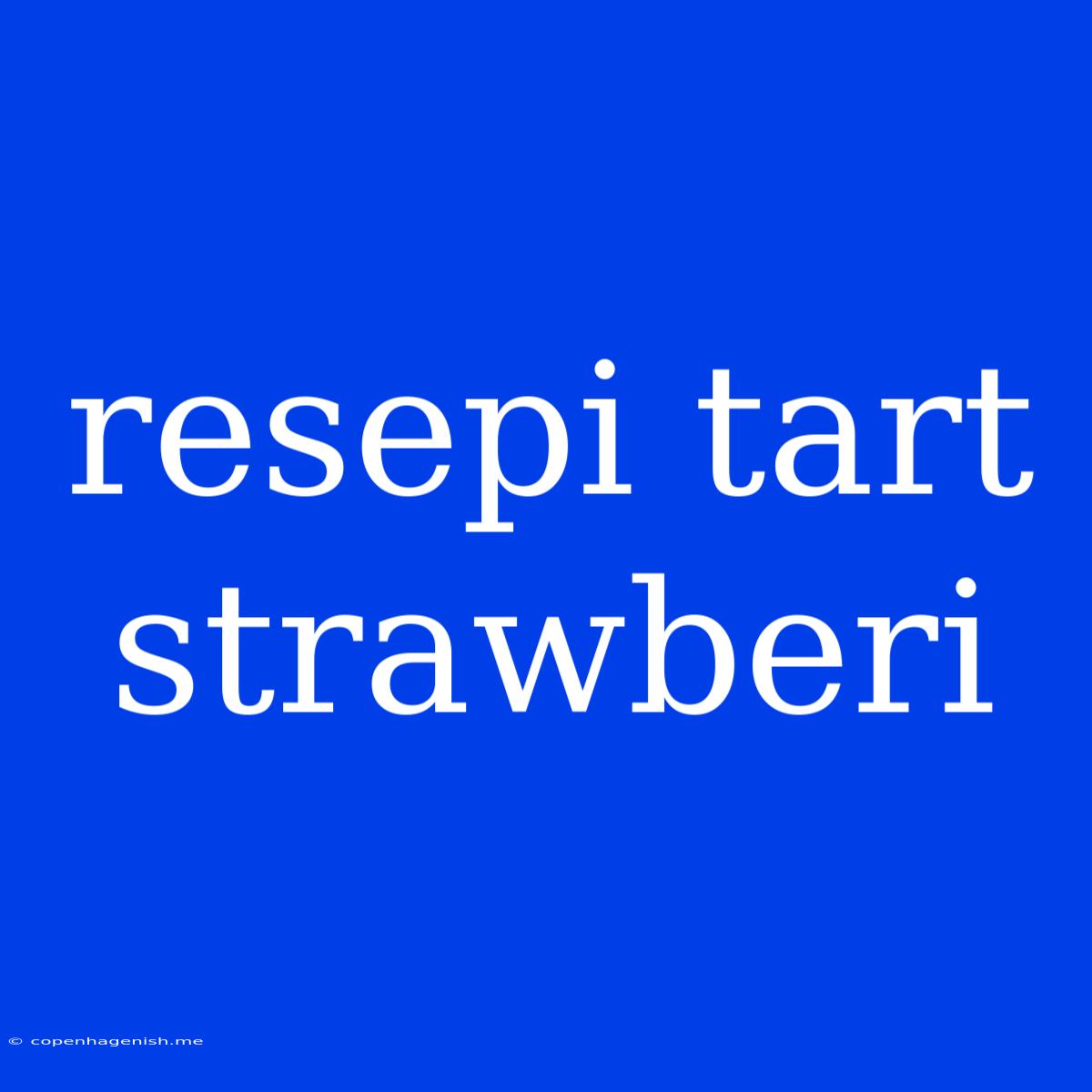 Resepi Tart Strawberi