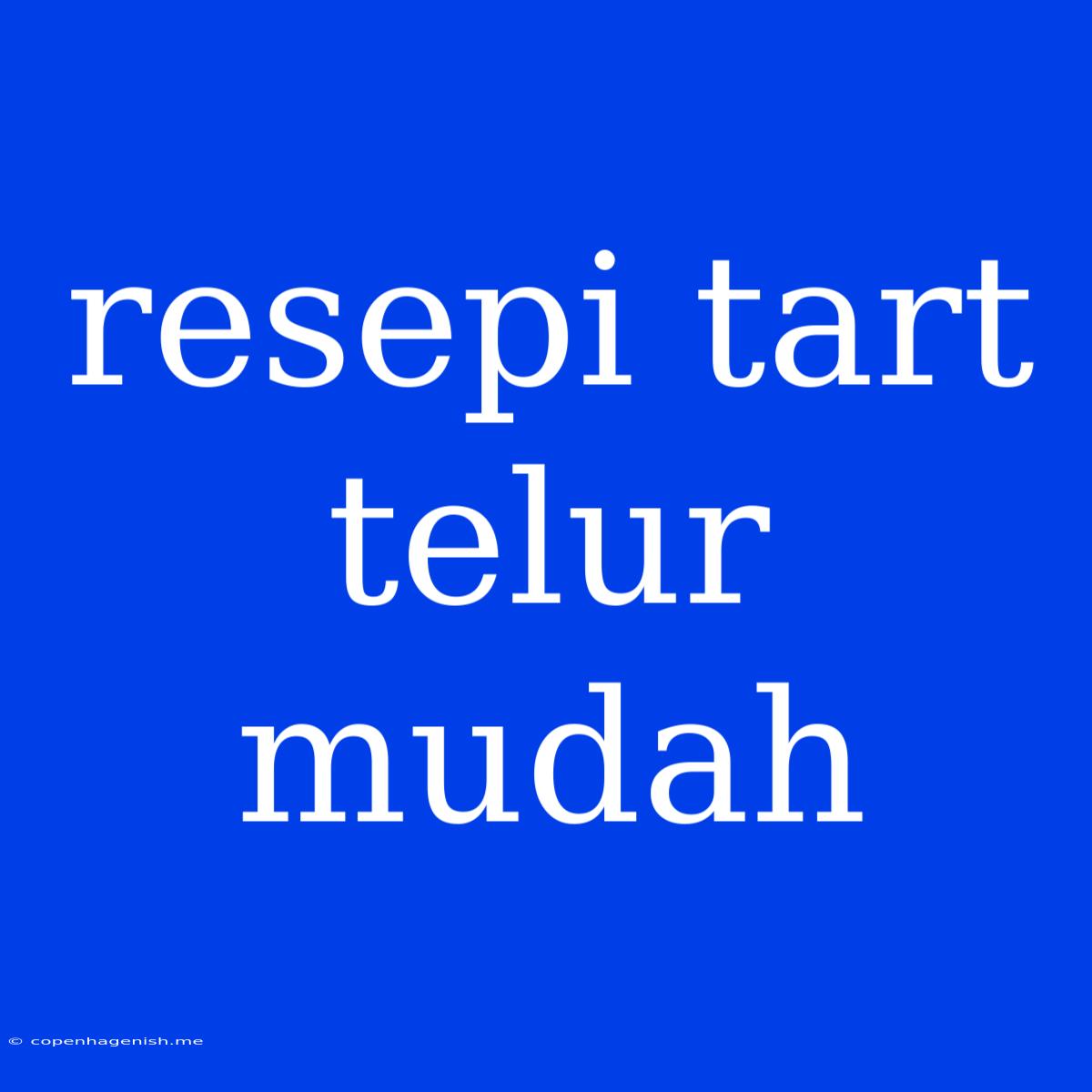 Resepi Tart Telur Mudah