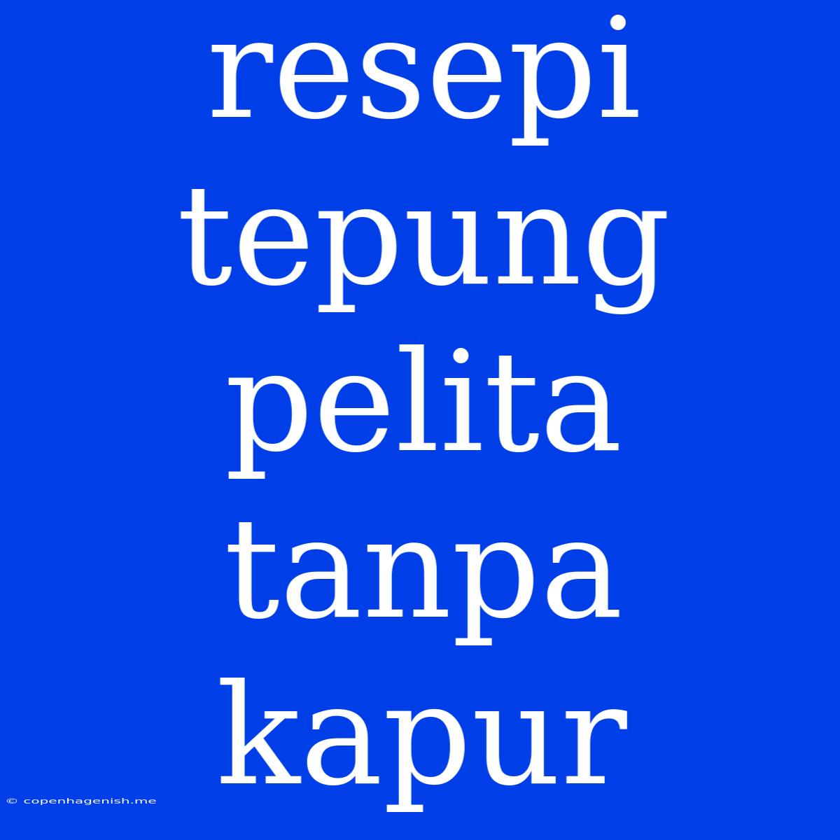 Resepi Tepung Pelita Tanpa Kapur