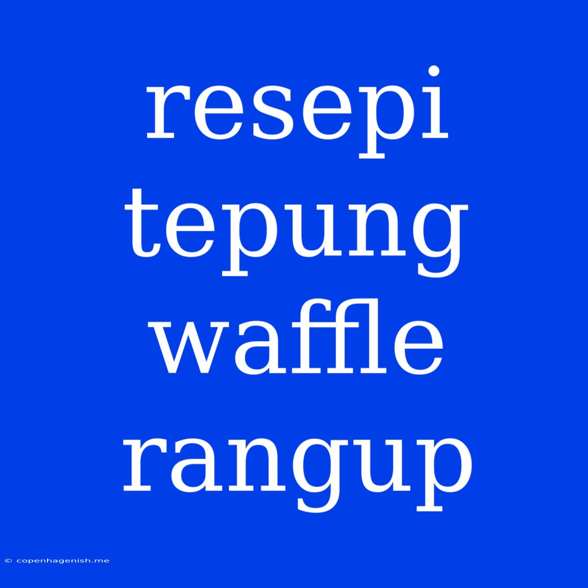 Resepi Tepung Waffle Rangup