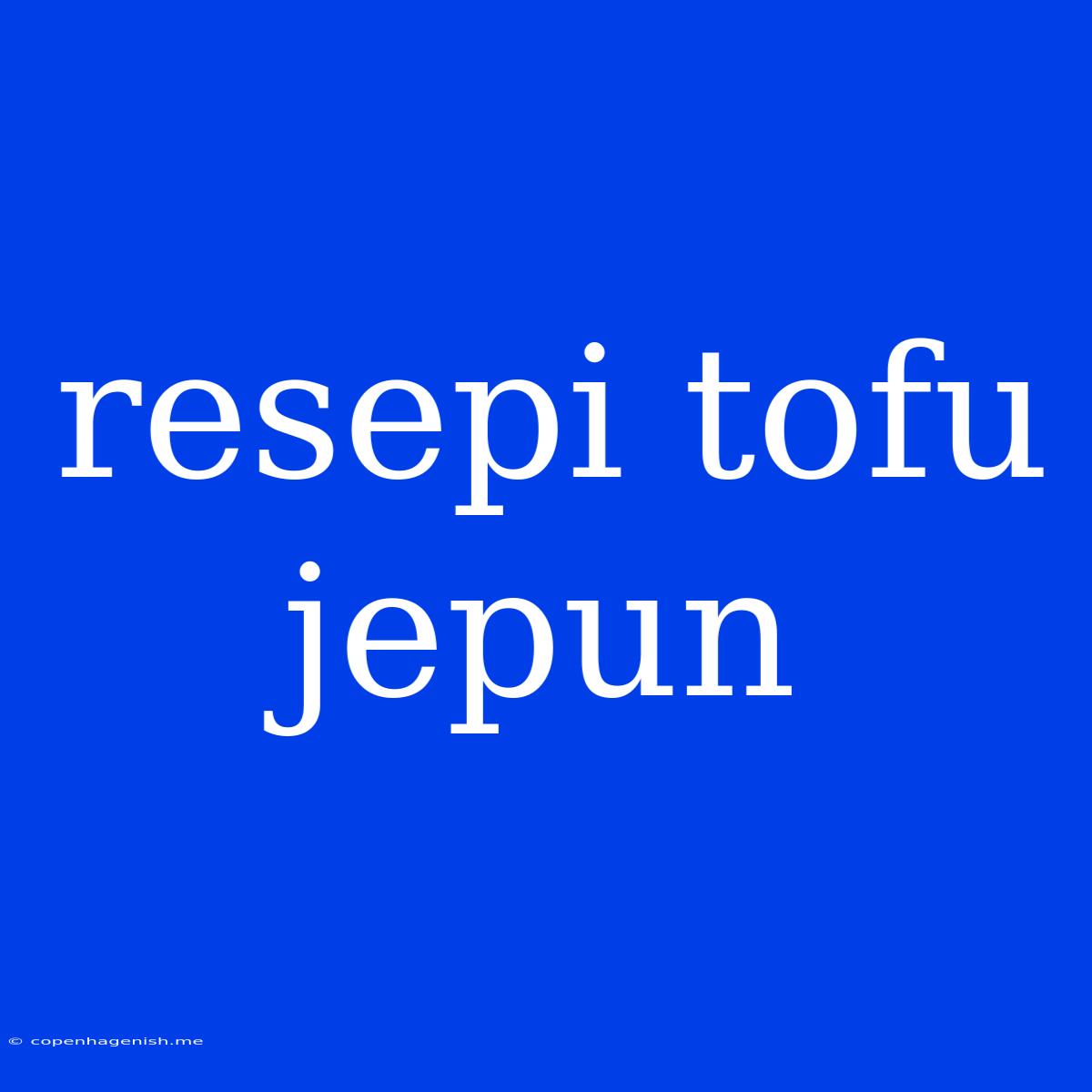 Resepi Tofu Jepun