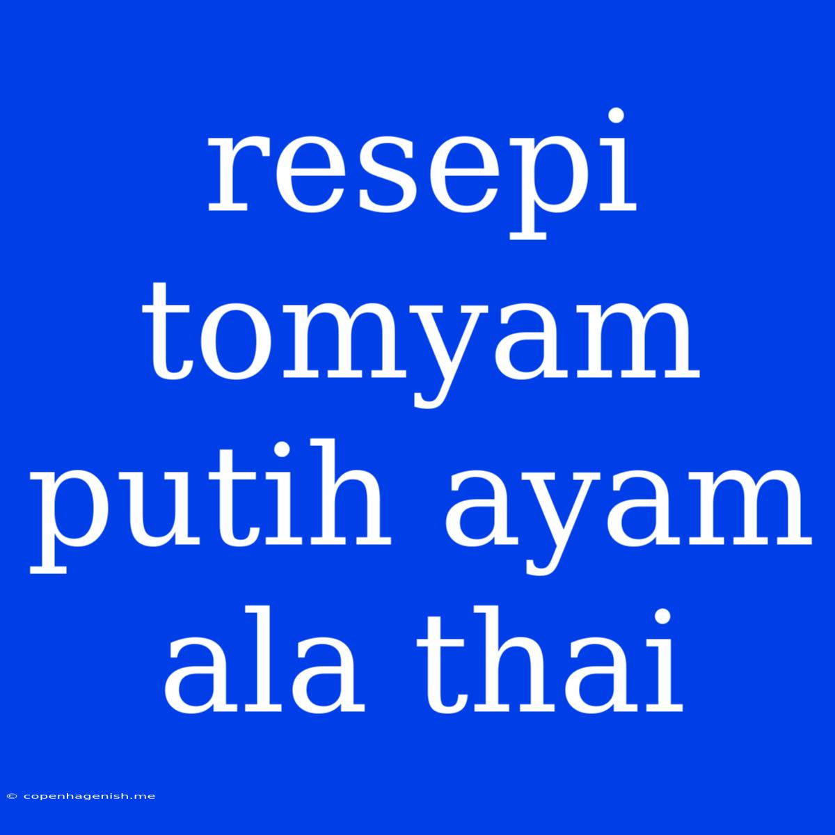 Resepi Tomyam Putih Ayam Ala Thai