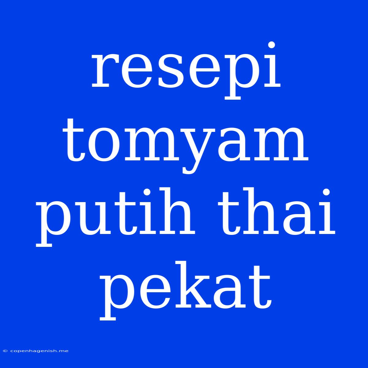 Resepi Tomyam Putih Thai Pekat