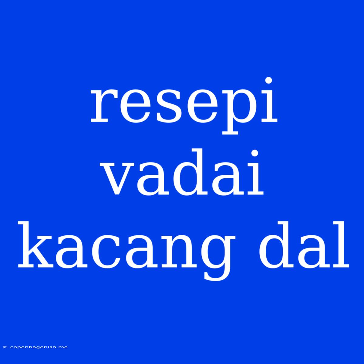 Resepi Vadai Kacang Dal