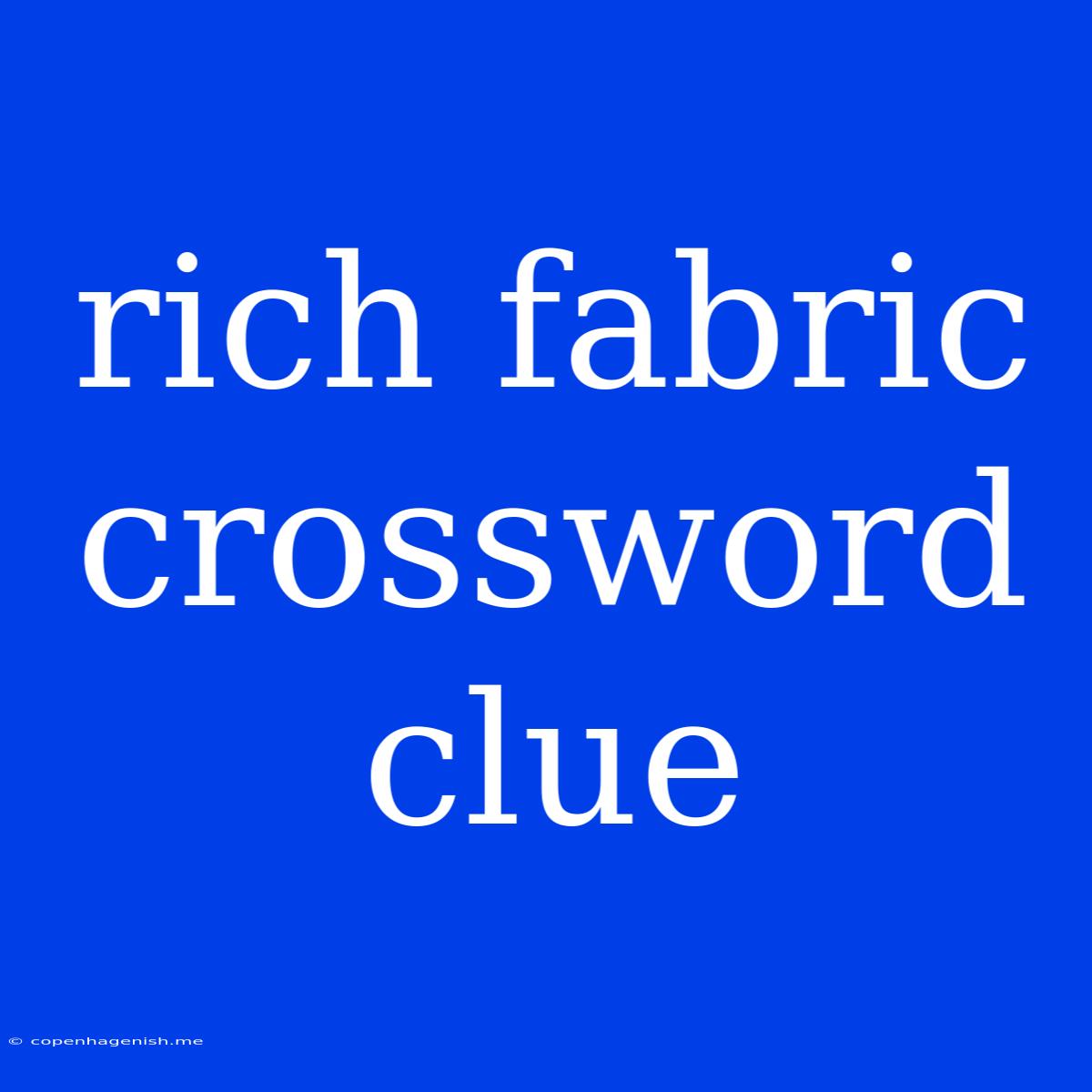 Rich Fabric Crossword Clue