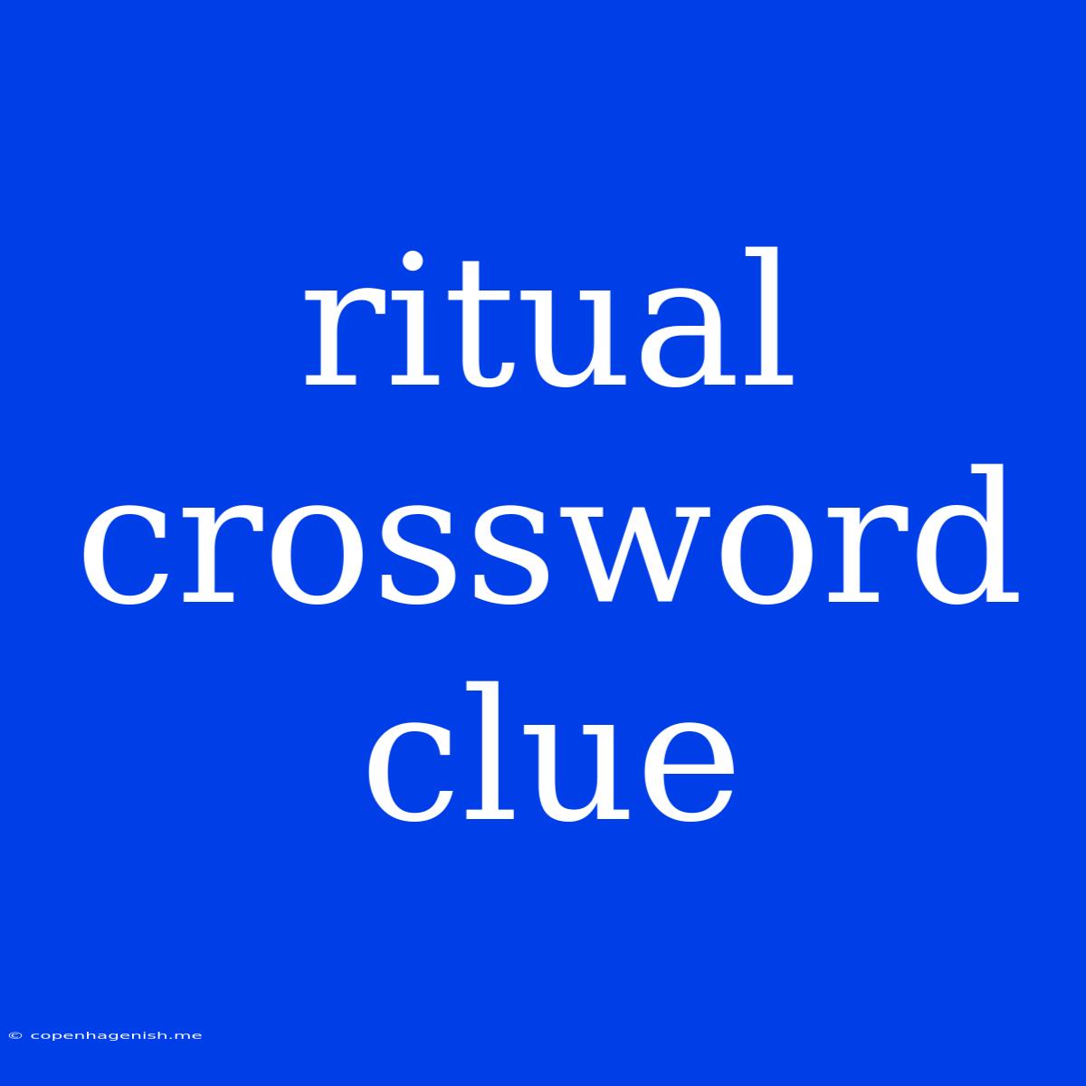 Ritual Crossword Clue