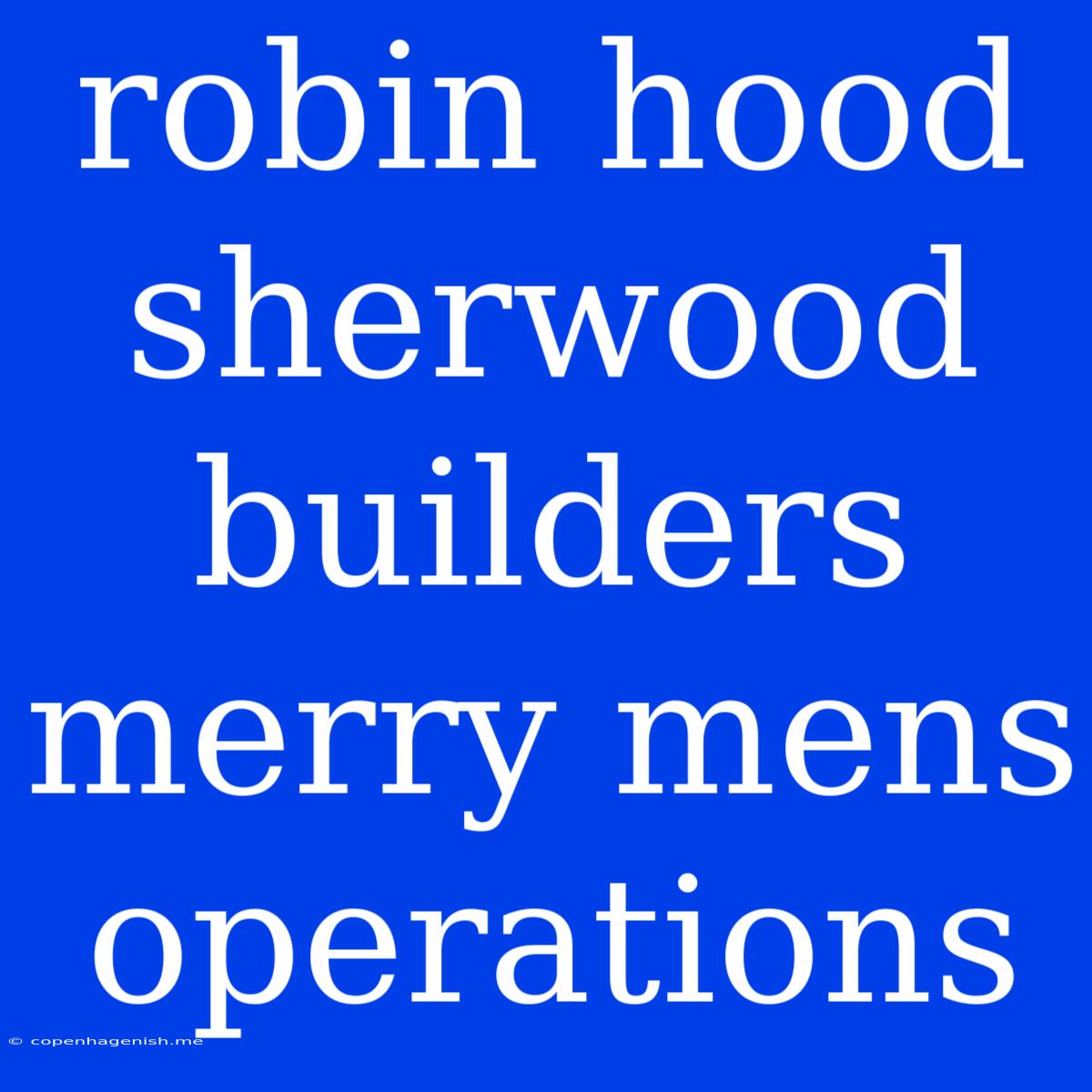 Robin Hood Sherwood Builders Merry Mens Operations